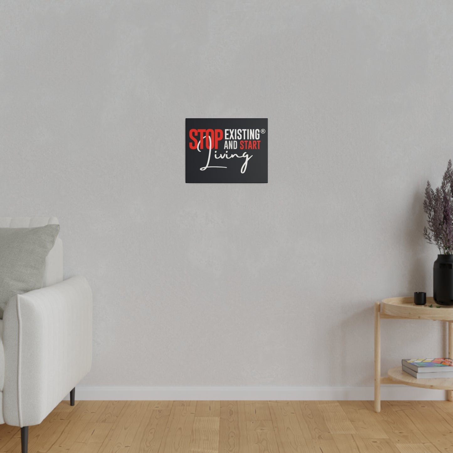 STOP EXISTING & START LIVING Matte Canvas, Stretched, 0.75"