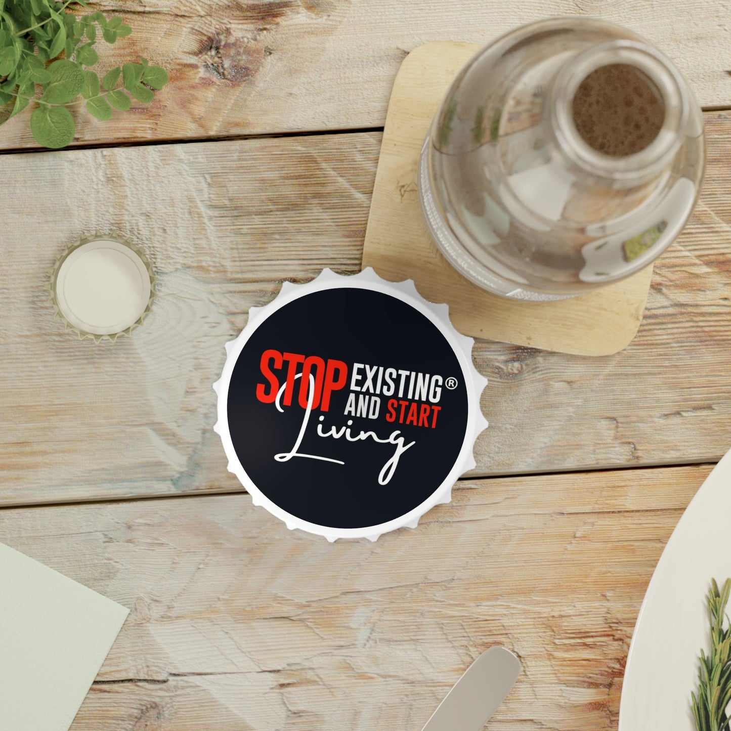 STOP EXISTING & START LIVING Bottle Opener