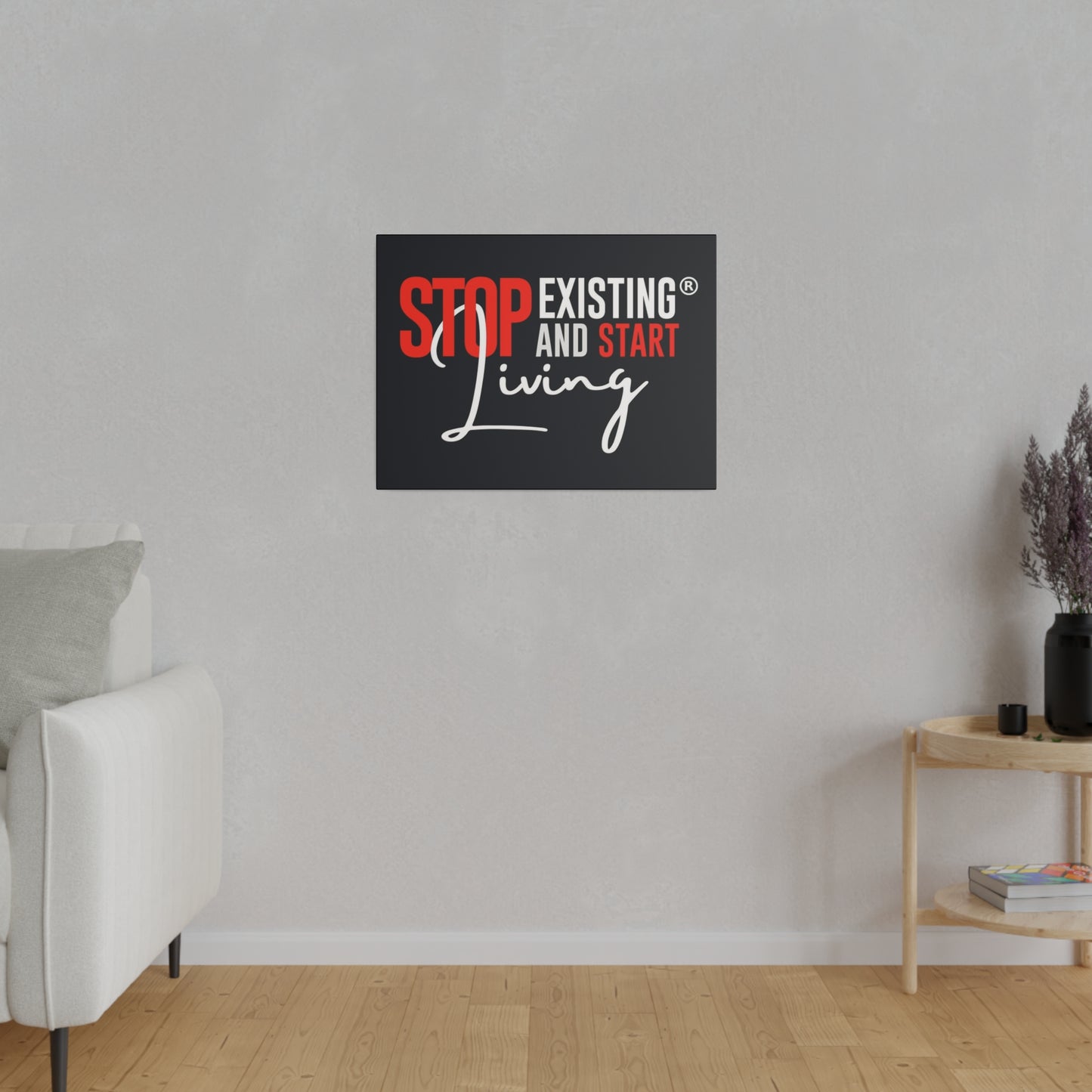 STOP EXISTING & START LIVING Matte Canvas, Stretched, 0.75"