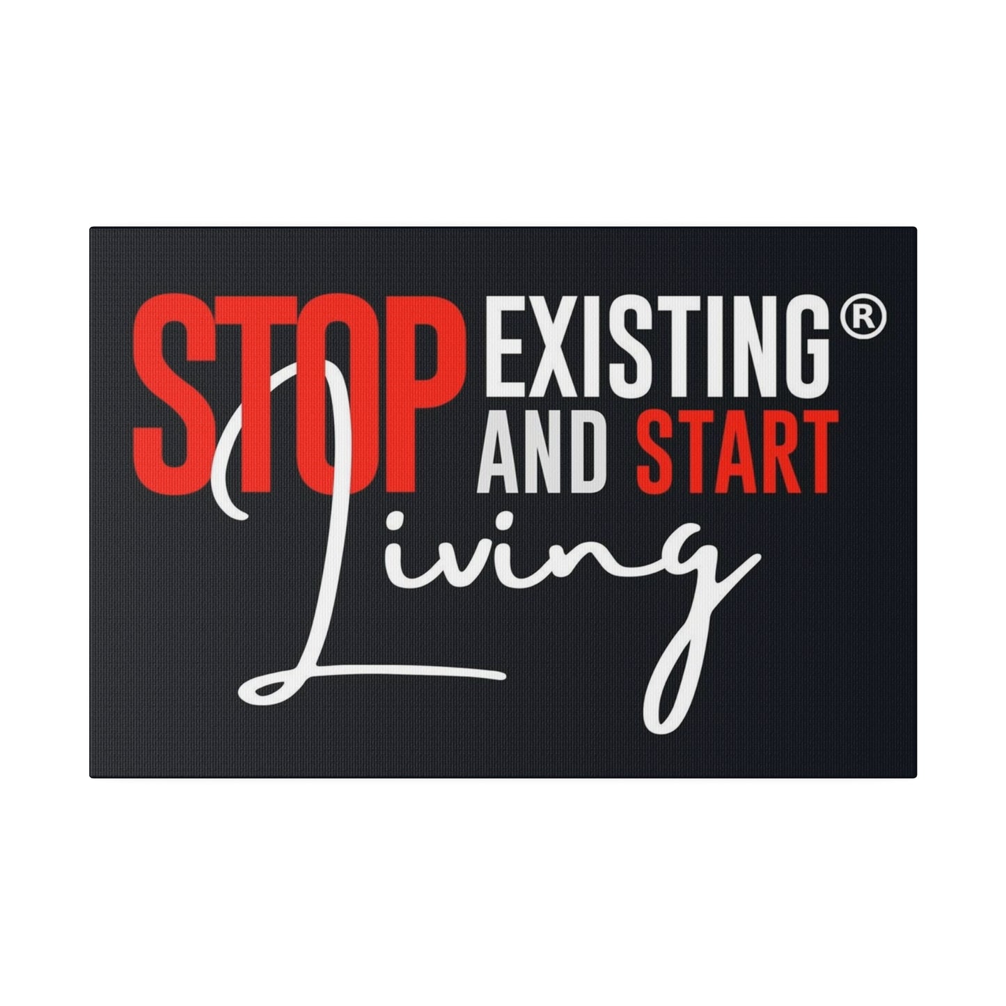 STOP EXISTING & START LIVING Matte Canvas, Stretched, 0.75"