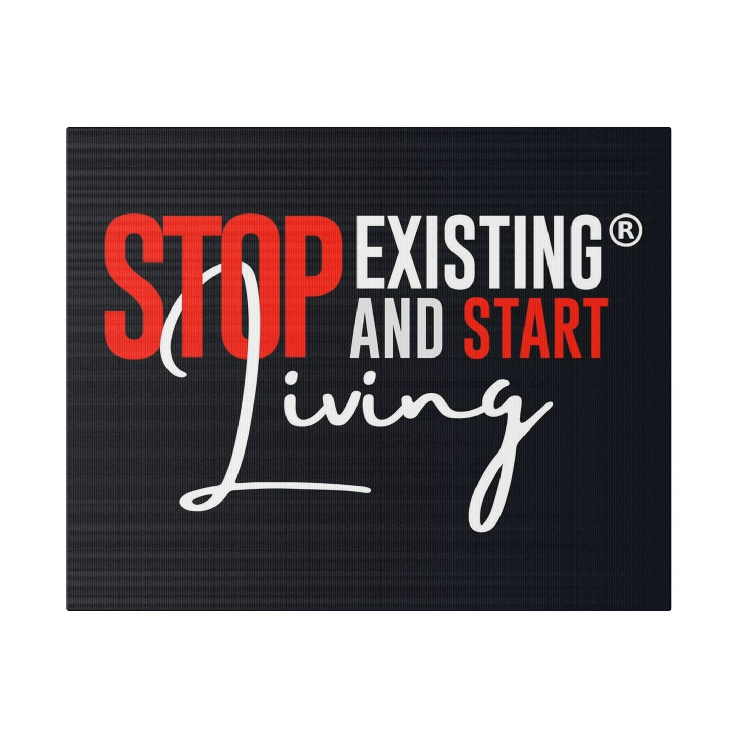 STOP EXISTING & START LIVING Matte Canvas, Stretched, 0.75"
