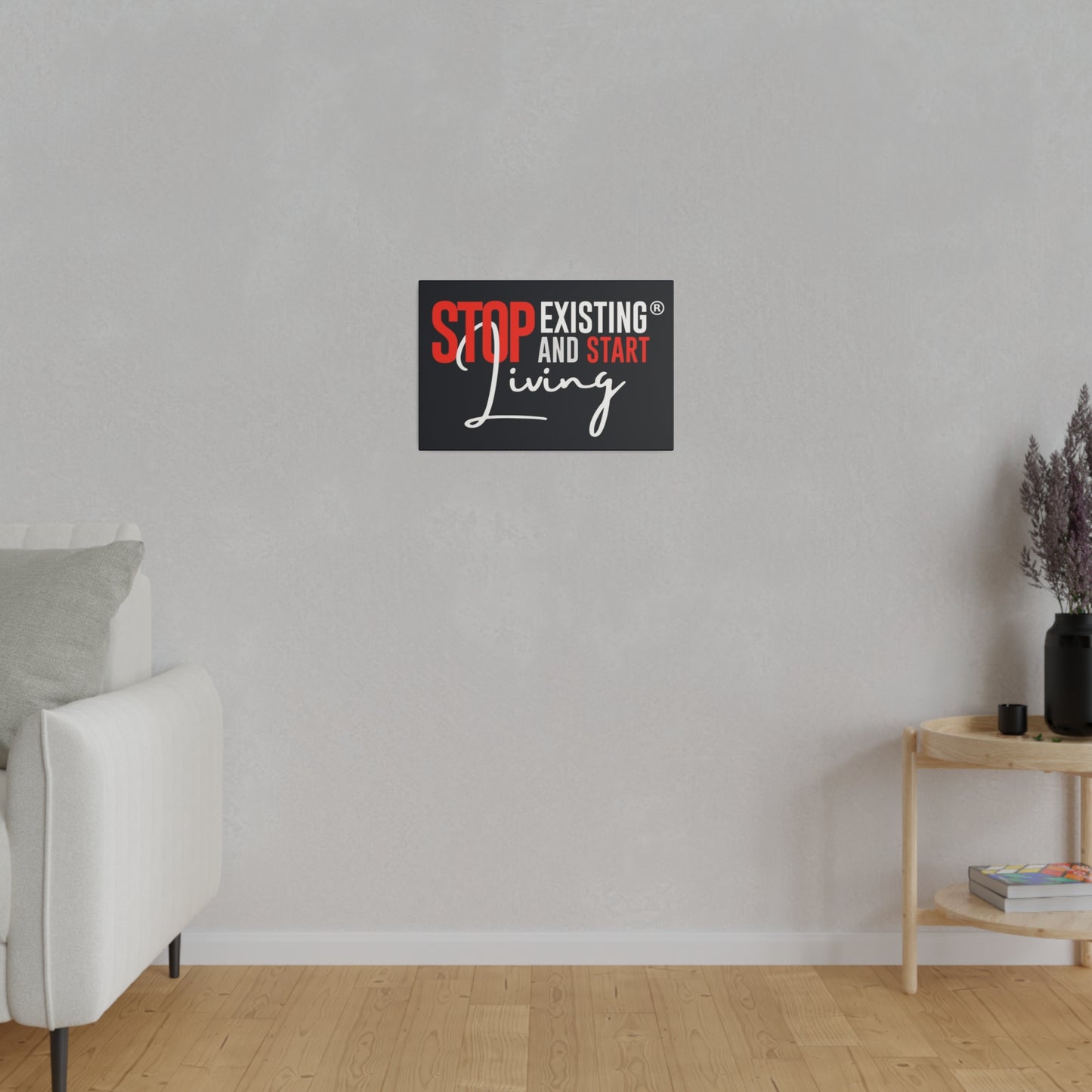 STOP EXISTING & START LIVING Matte Canvas, Stretched, 0.75"