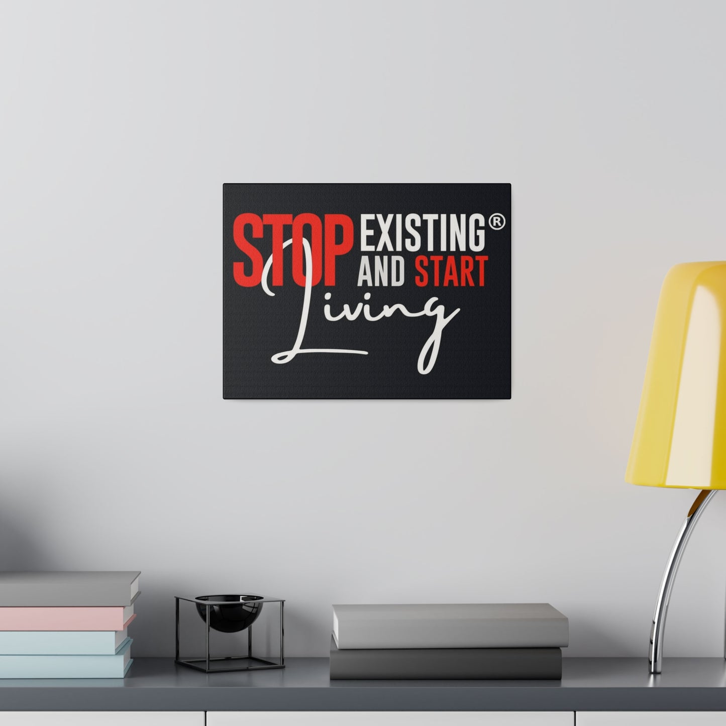 STOP EXISTING & START LIVING Matte Canvas, Stretched, 0.75"