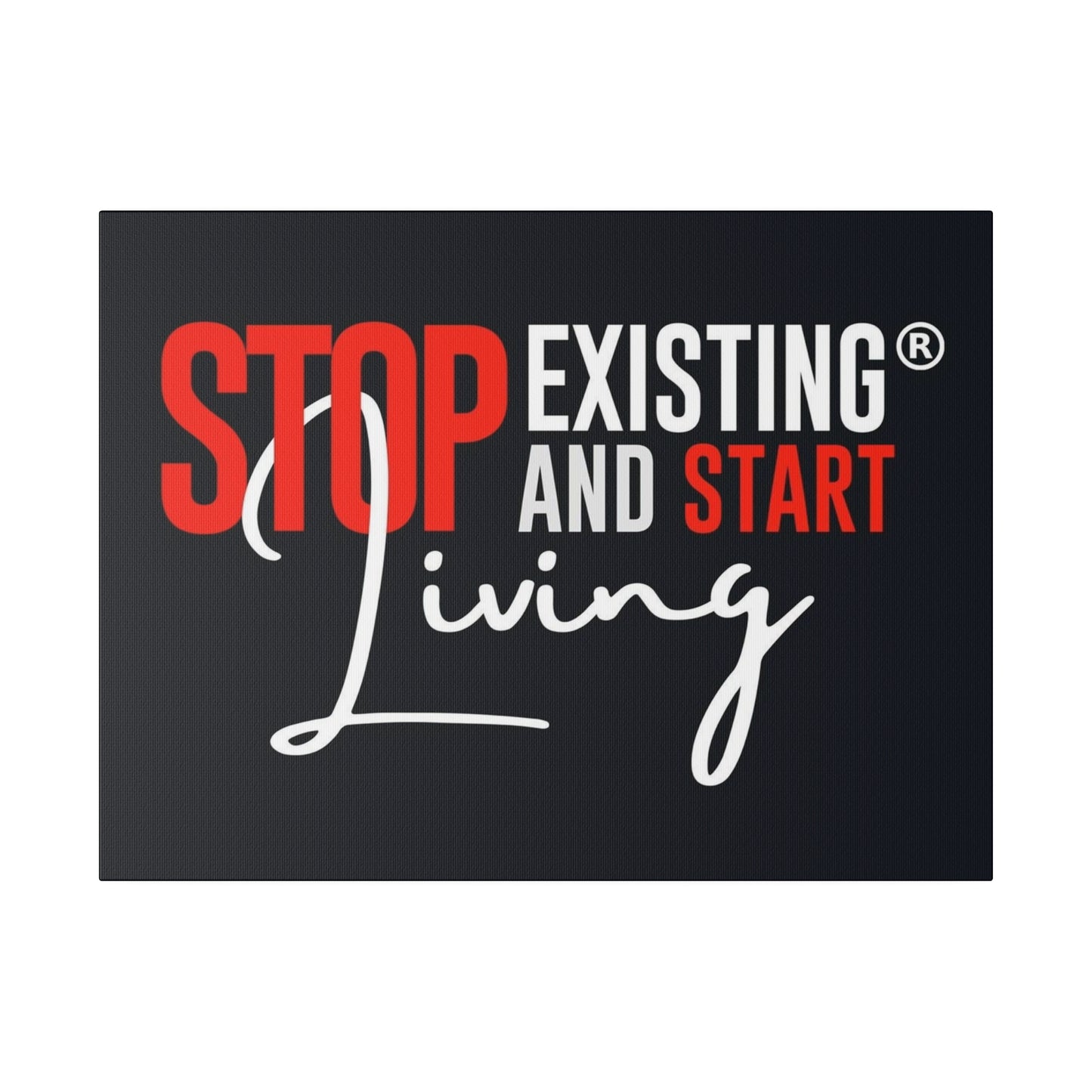 STOP EXISTING & START LIVING Matte Canvas, Stretched, 0.75"