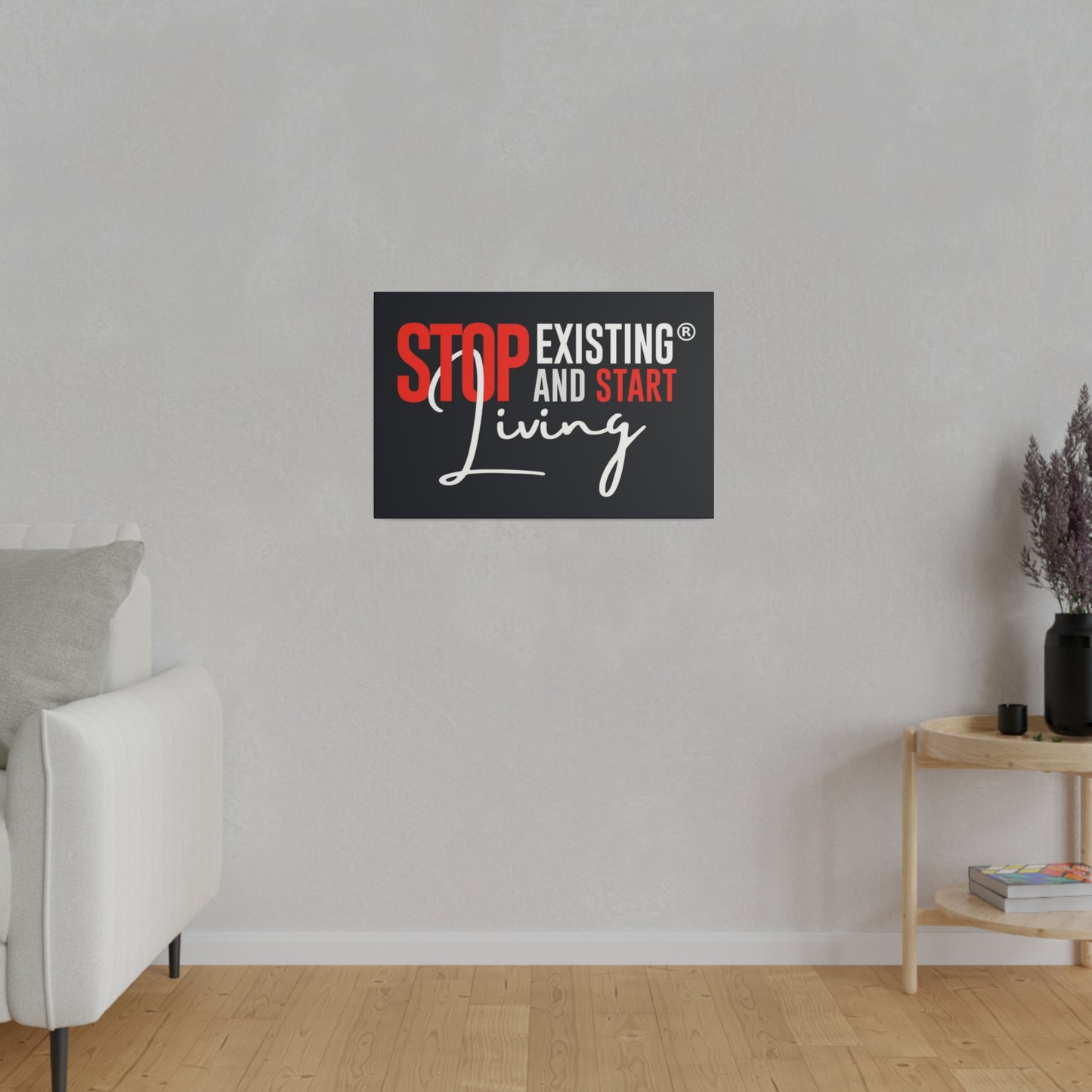 STOP EXISTING & START LIVING Matte Canvas, Stretched, 0.75"