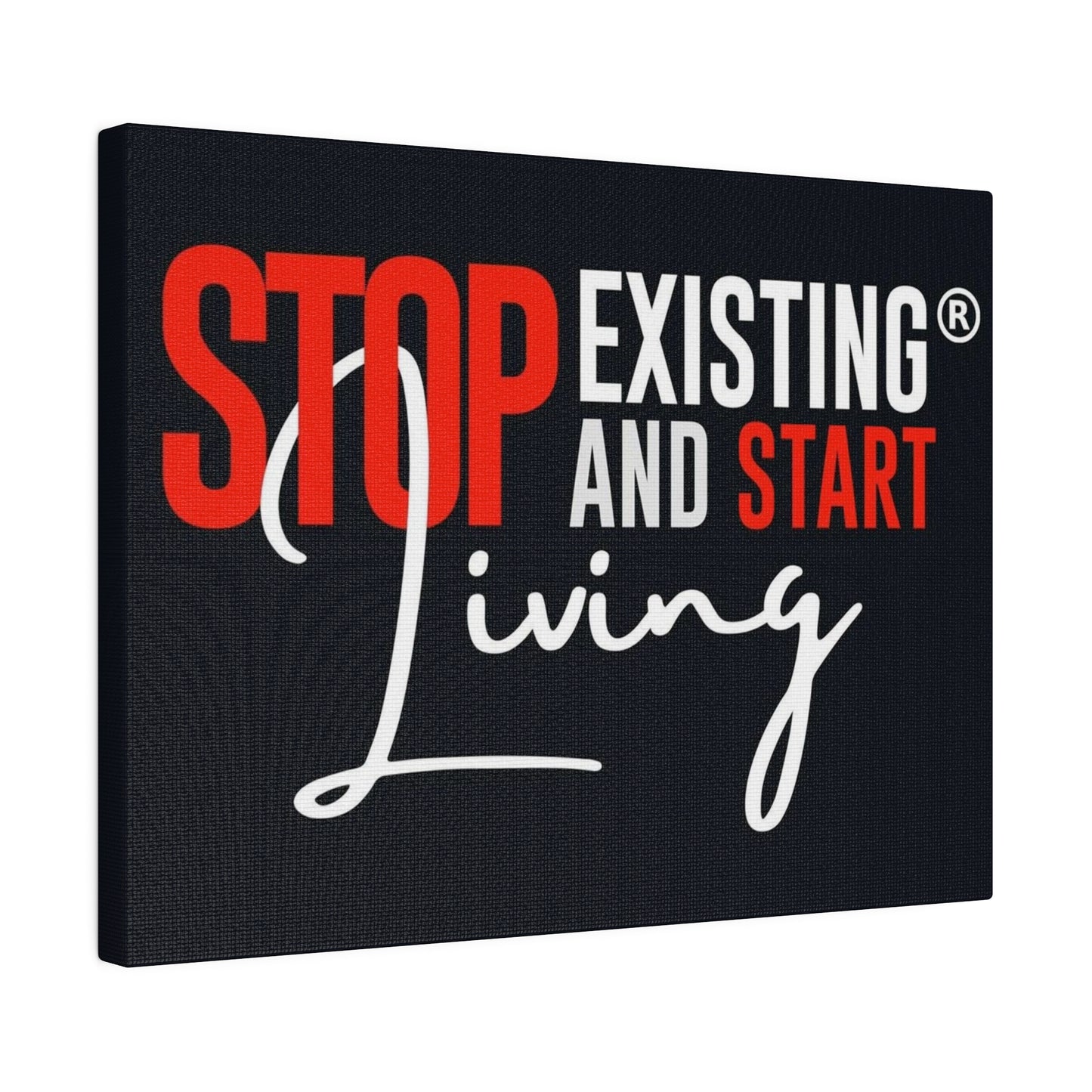 STOP EXISTING & START LIVING Matte Canvas, Stretched, 0.75"