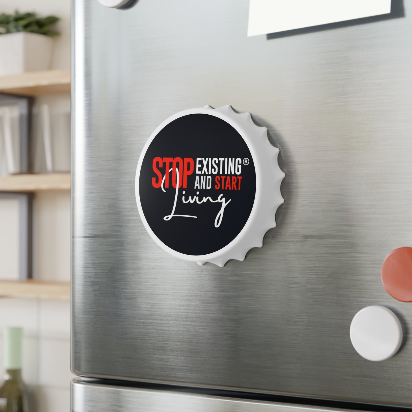 STOP EXISTING & START LIVING Bottle Opener