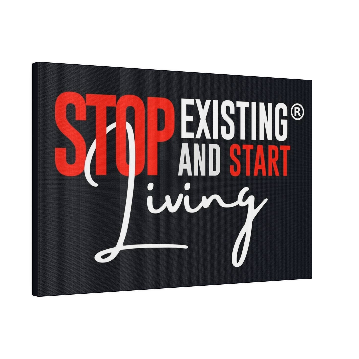 STOP EXISTING & START LIVING Matte Canvas, Stretched, 0.75"