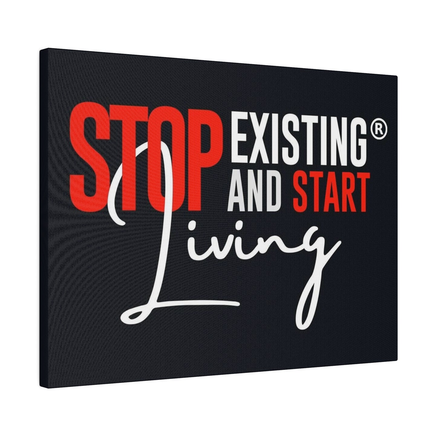STOP EXISTING & START LIVING Matte Canvas, Stretched, 0.75"