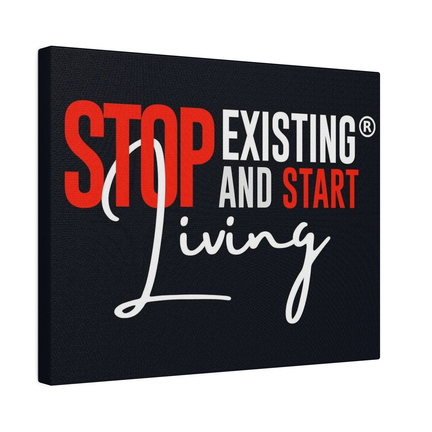 STOP EXISTING & START LIVING Matte Canvas, Stretched, 0.75"