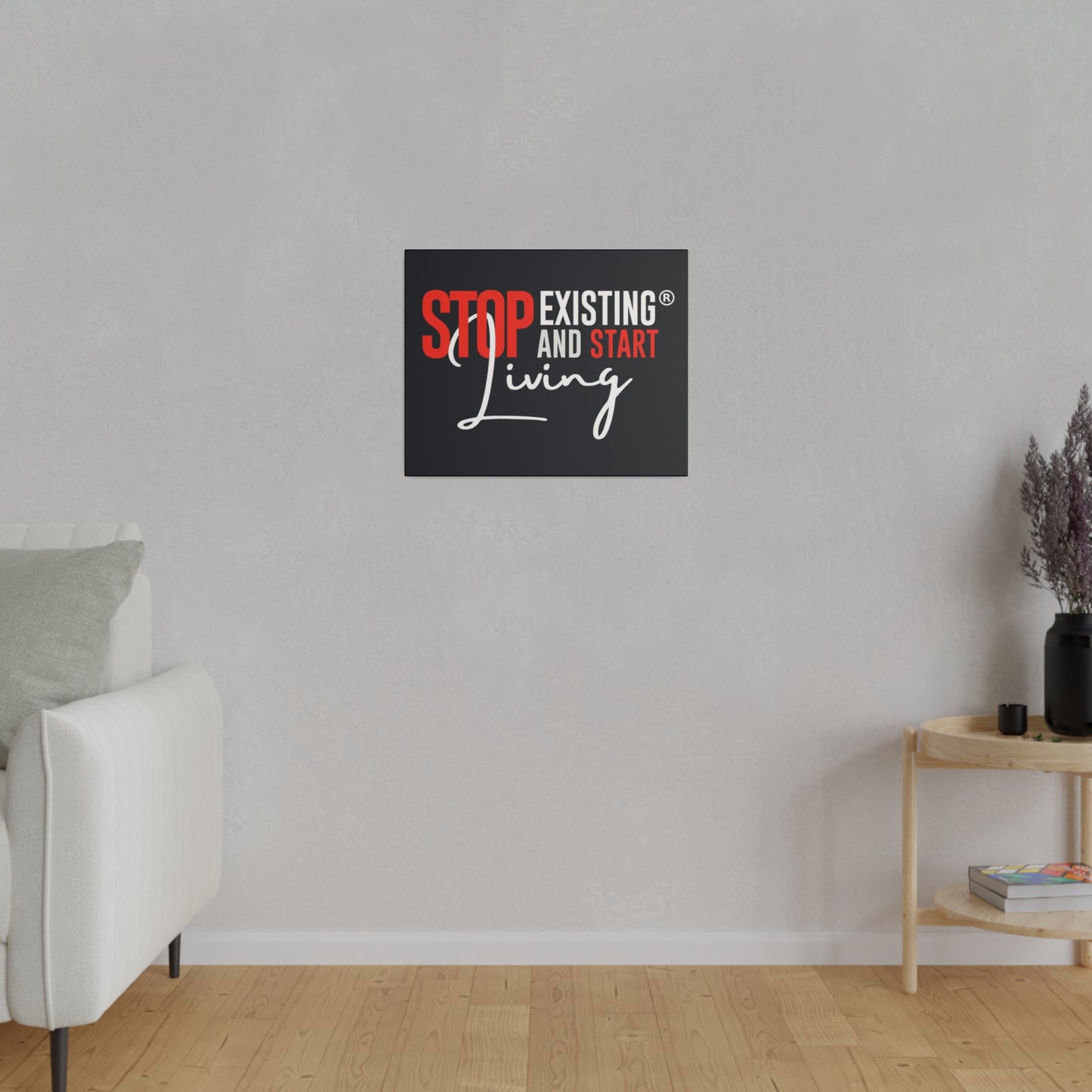 STOP EXISTING & START LIVING Matte Canvas, Stretched, 0.75"