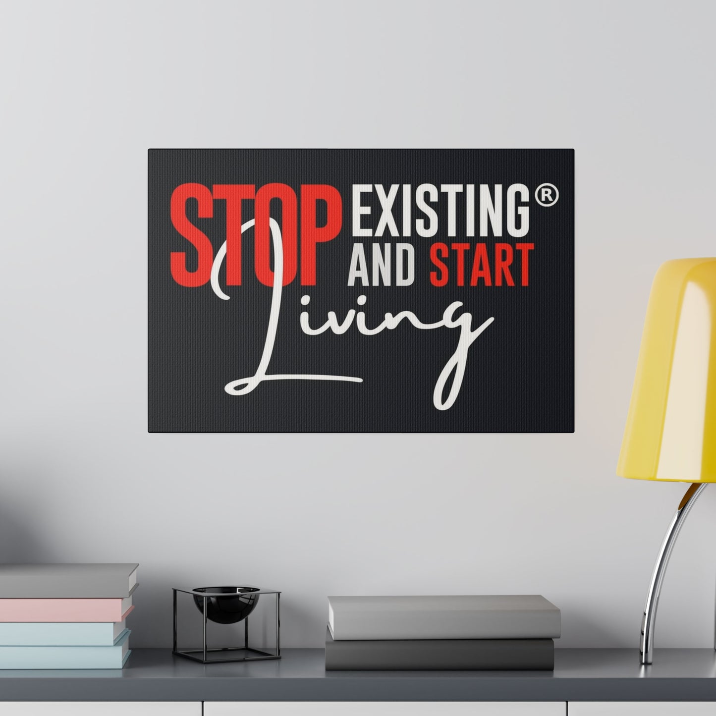 STOP EXISTING & START LIVING Matte Canvas, Stretched, 0.75"