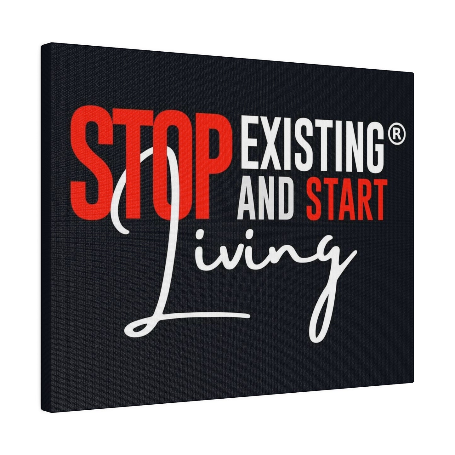 STOP EXISTING & START LIVING Matte Canvas, Stretched, 0.75"