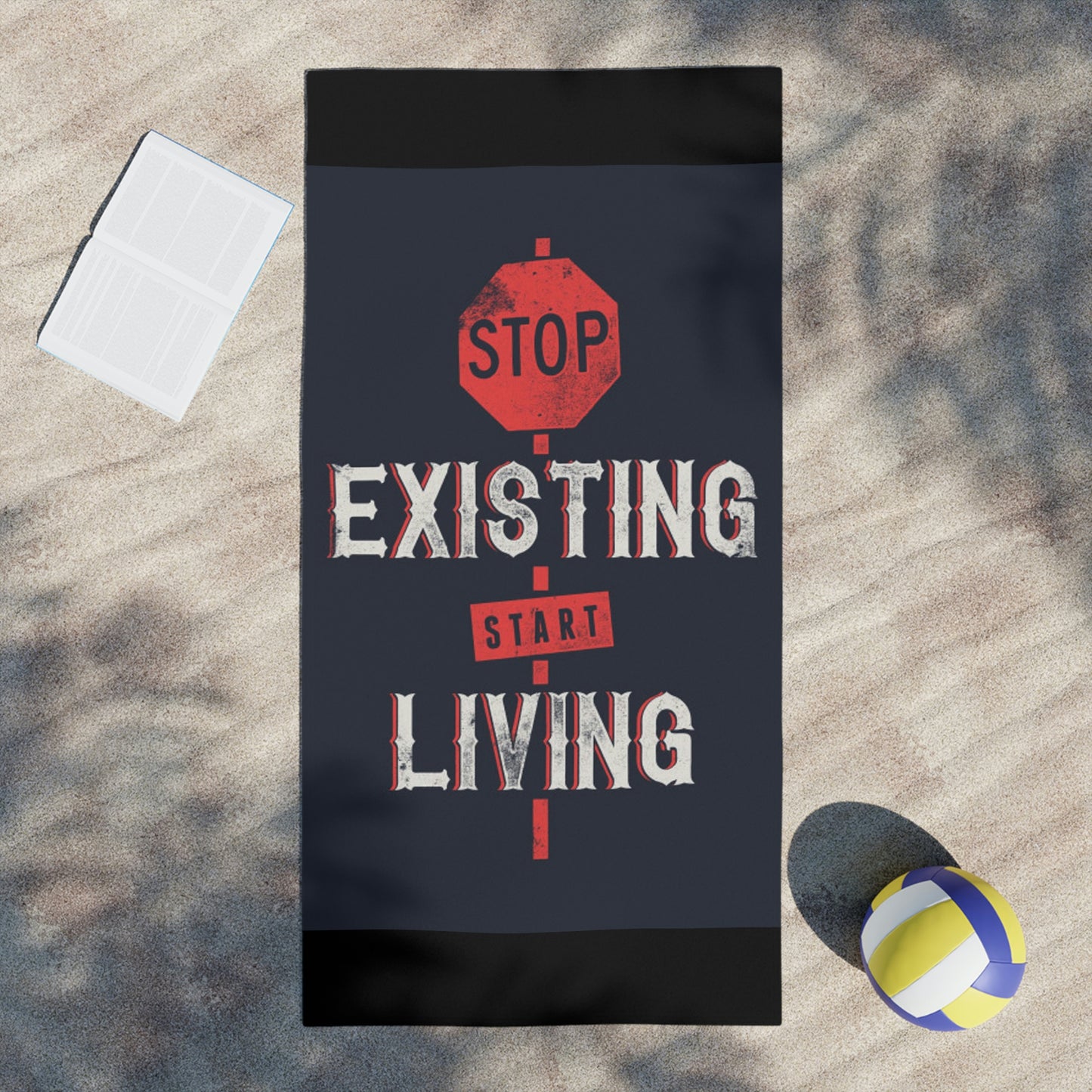 STOP EXISTING & START LIVING Towels