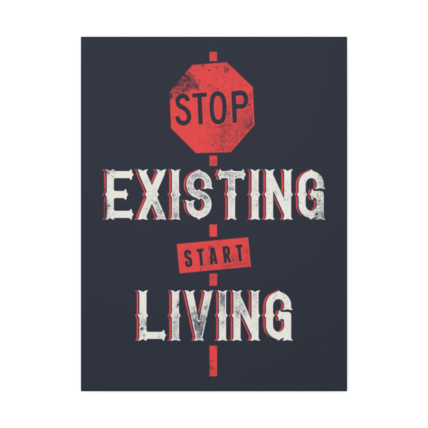 STOP EXISTING & START LIVING Canvas Stretched, 1.5''