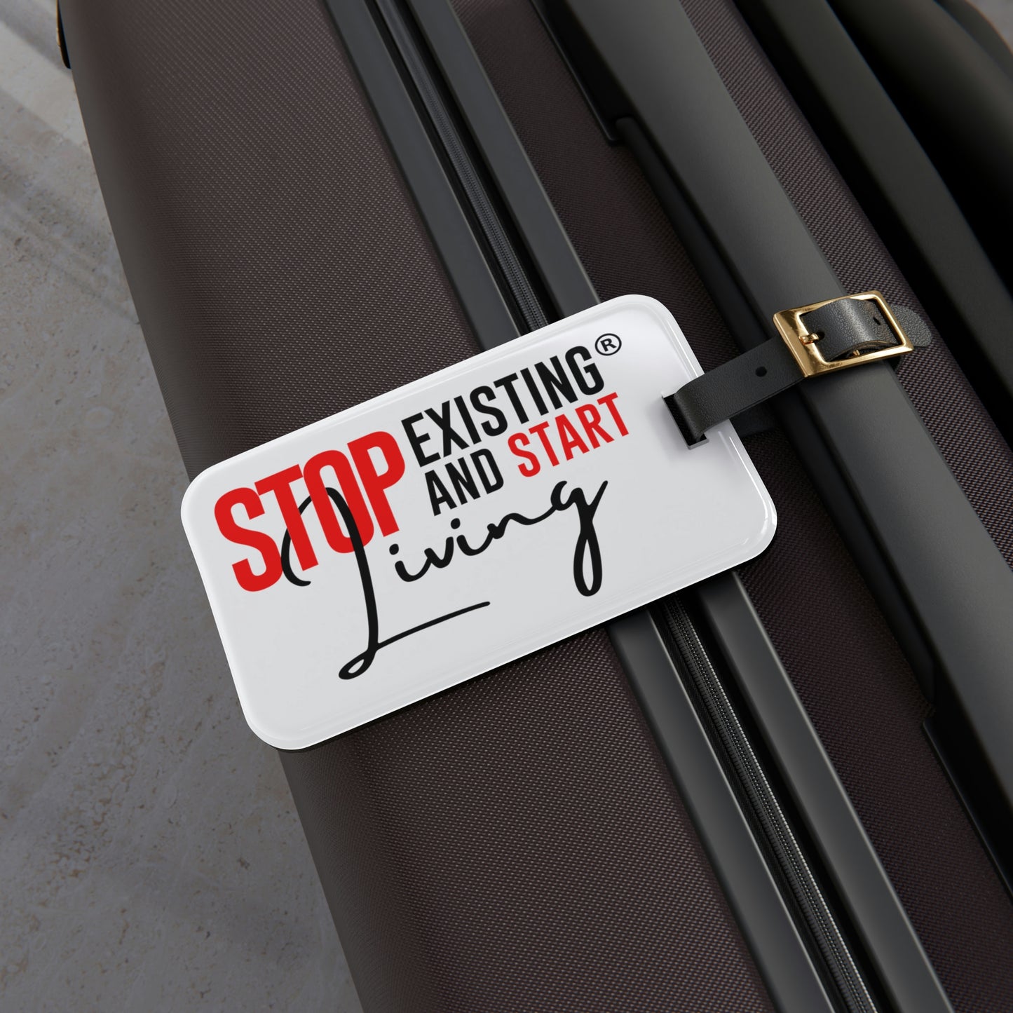 STOP EXISTING & START LIVING Luggage Tag