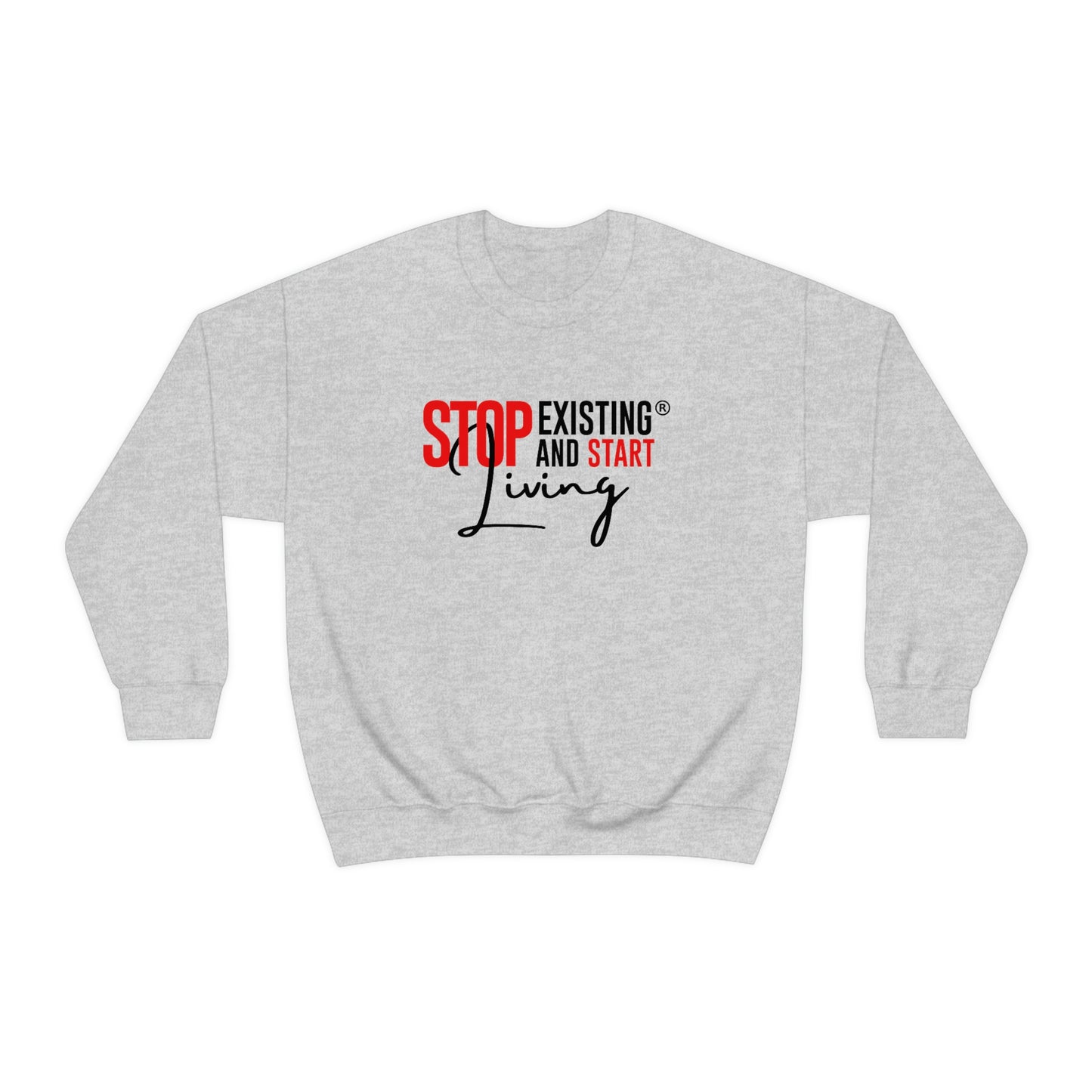 STOP EXISTING & START LIVING Crewneck Sweatshirt