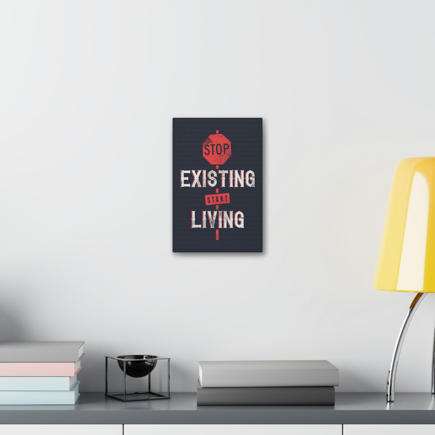 STOP EXISTING & START LIVING Canvas Stretched, 1.5''