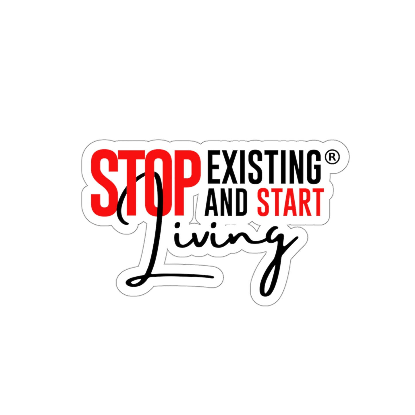 STOP EXISTING & START LIVING Kiss-Cut Stickers