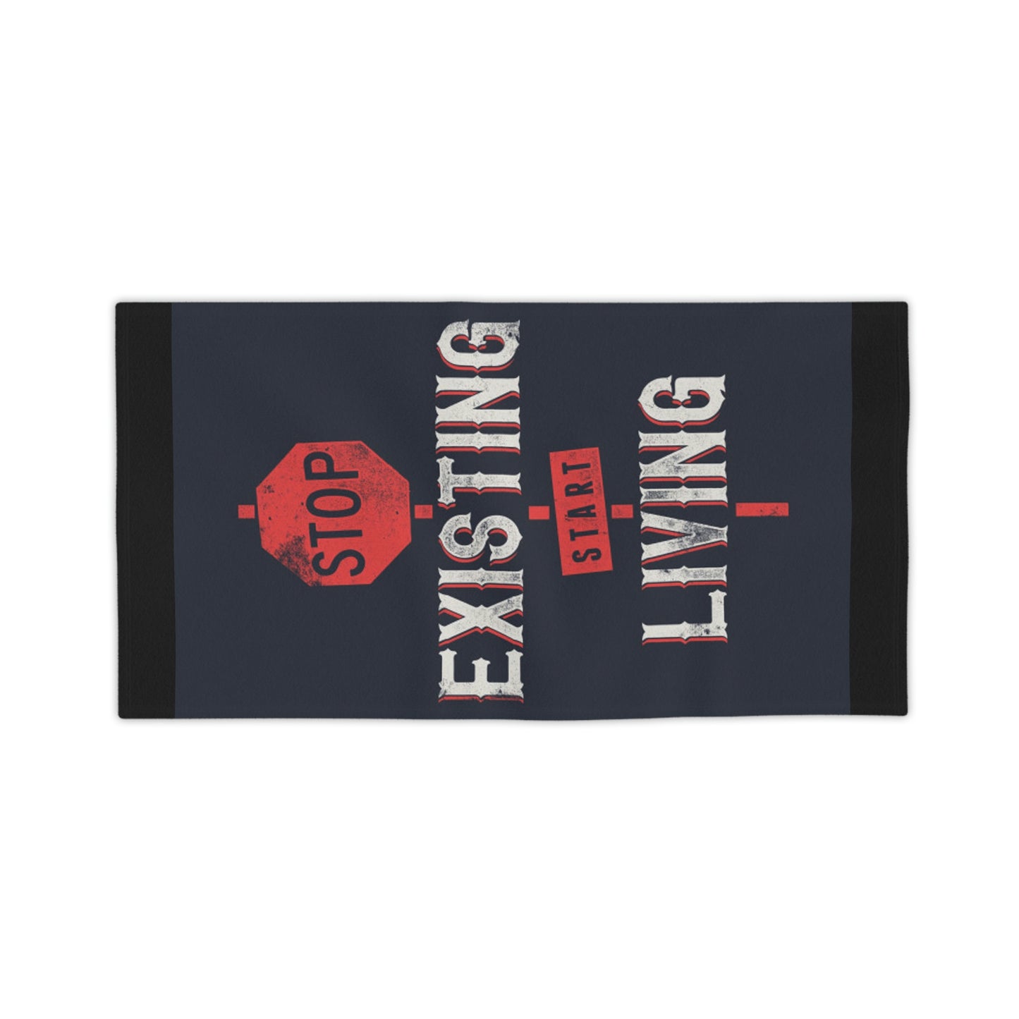 STOP EXISTING & START LIVING Towels