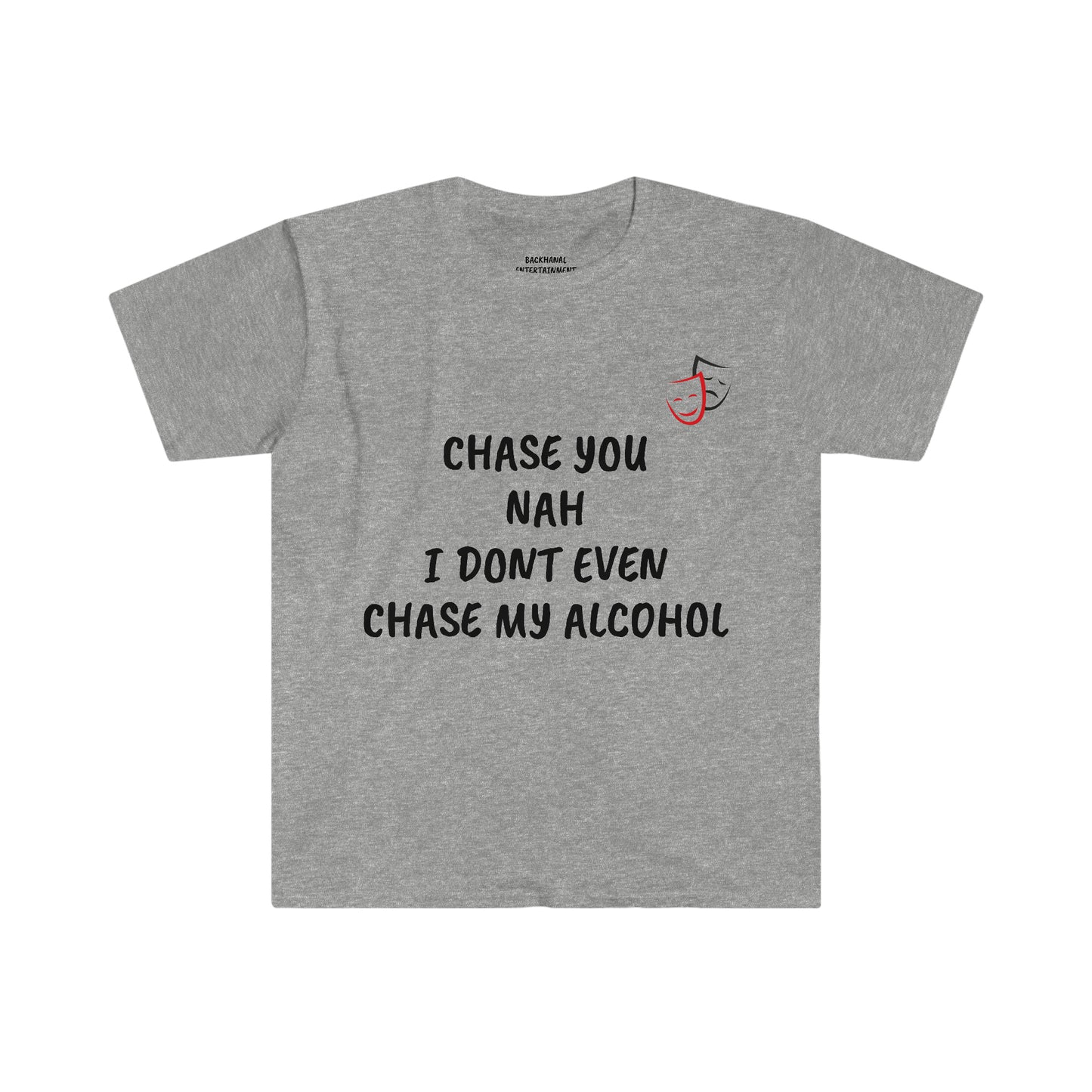 Chase You Nah I don’t Even Chase My Alcohol STOP EXISTING & START LIVING Unisex T-Shirt