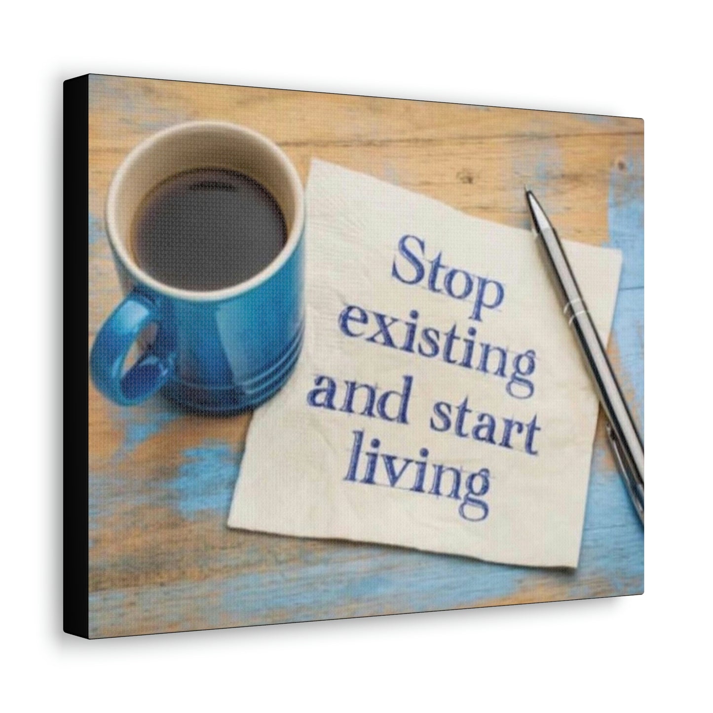 STOP EXISTING & START LIVING Canvas Gallery Wraps
