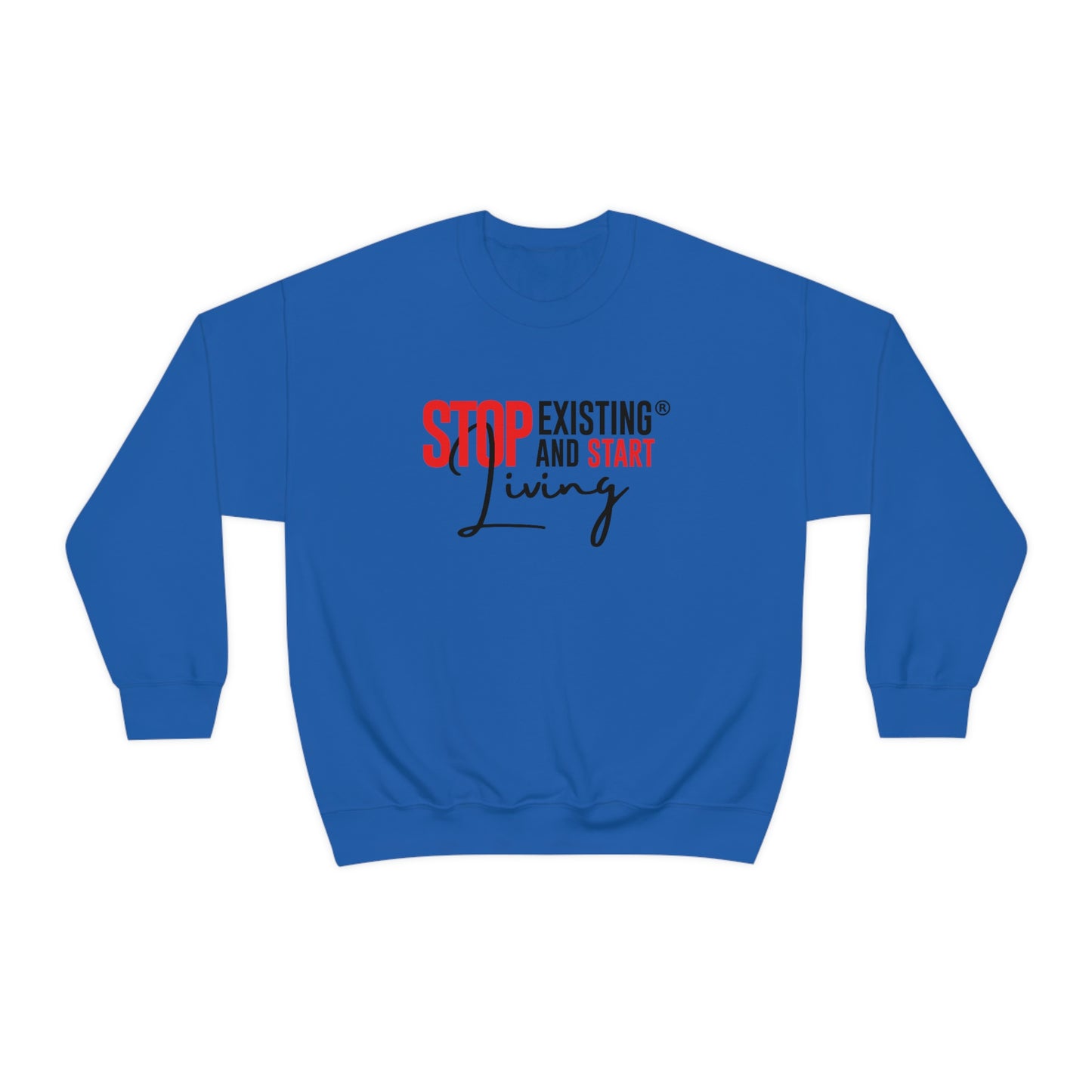 STOP EXISTING & START LIVING Crewneck Sweatshirt
