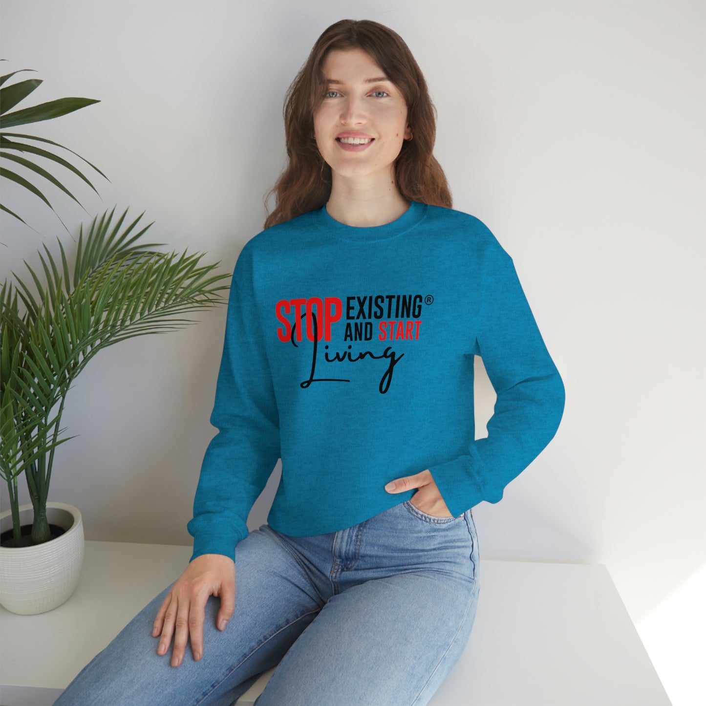 STOP EXISTING & START LIVING Crewneck Sweatshirt