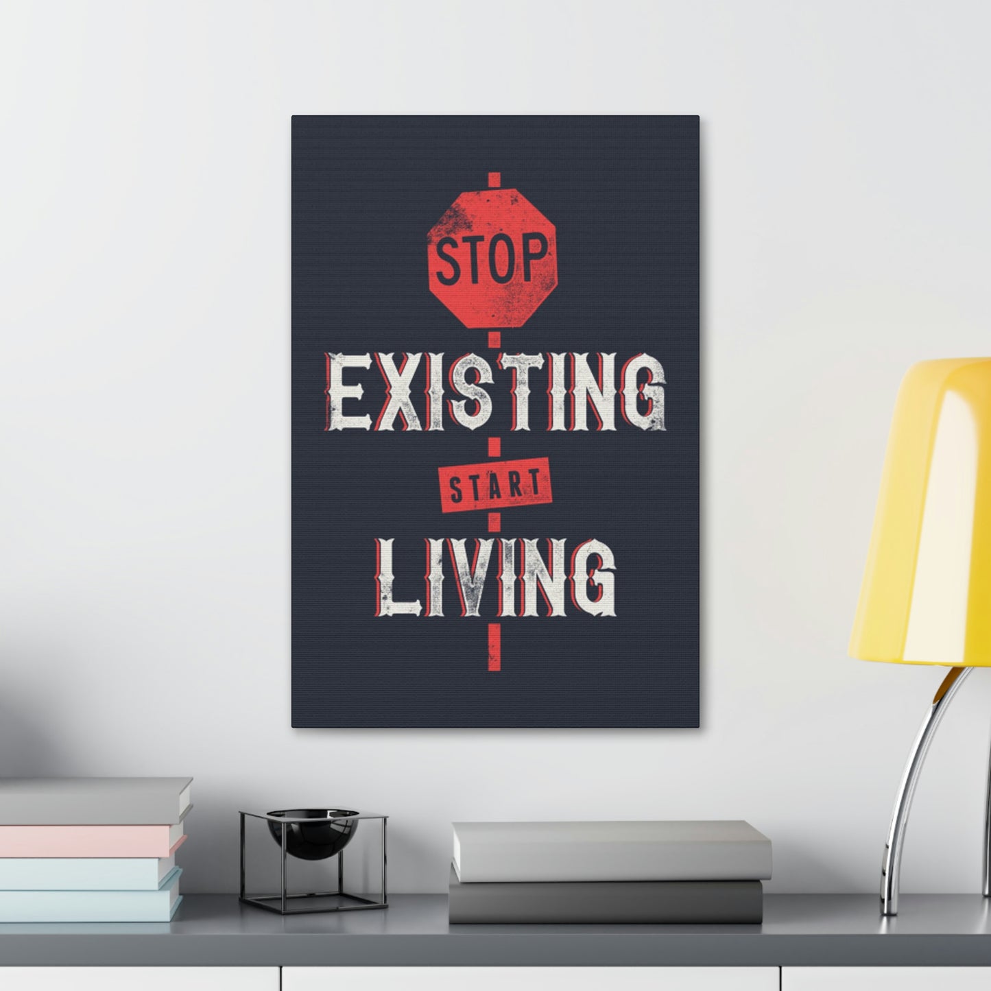 STOP EXISTING & START LIVING Canvas Stretched, 1.5''