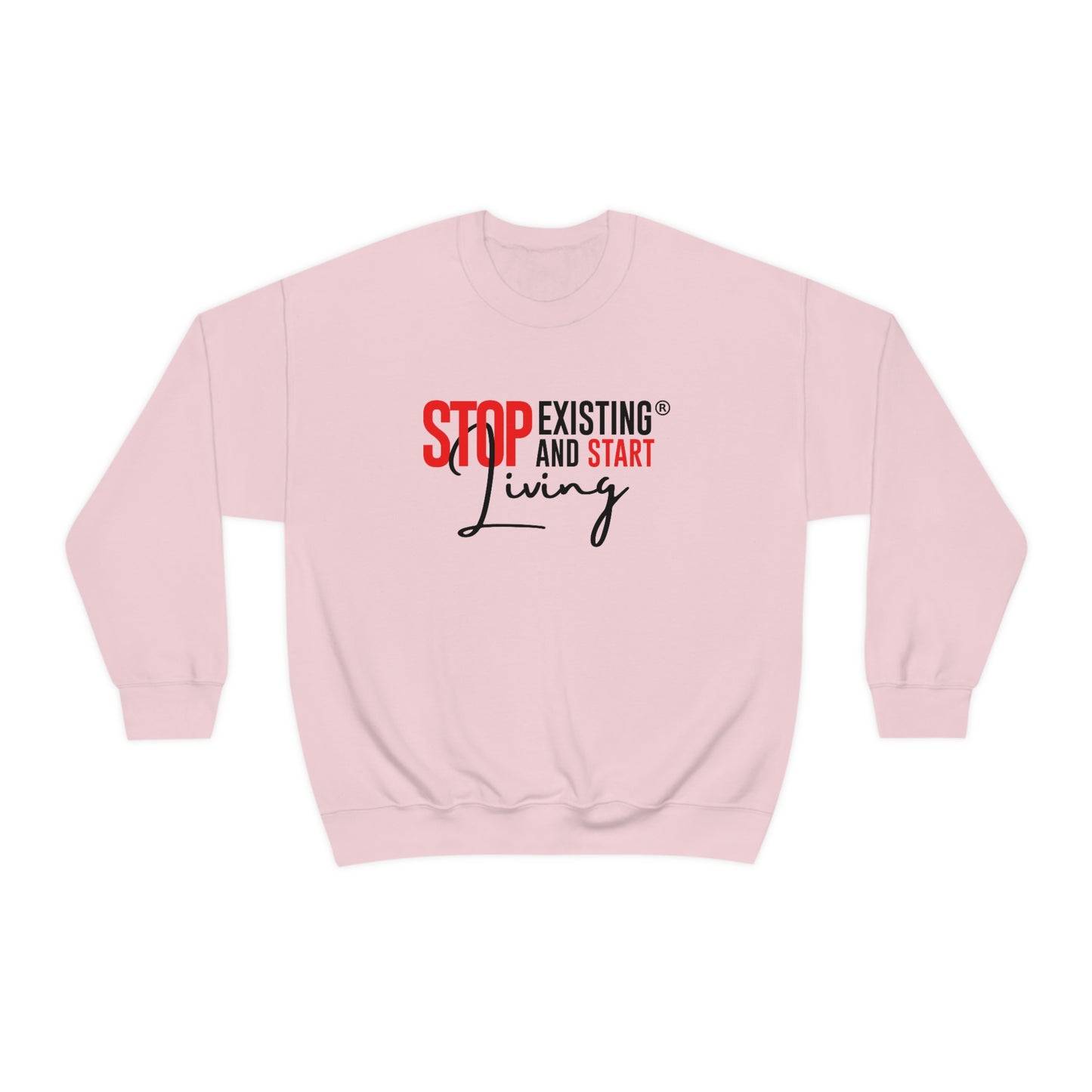 STOP EXISTING & START LIVING Crewneck Sweatshirt