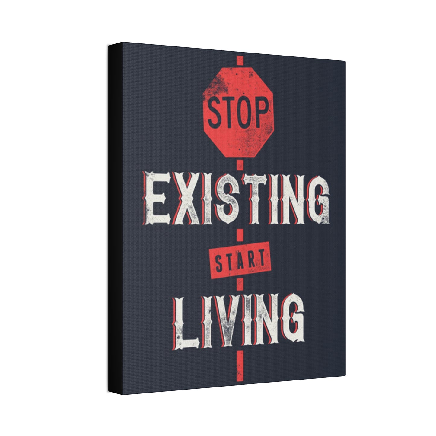 STOP EXISTING & START LIVING Canvas Stretched, 1.5''