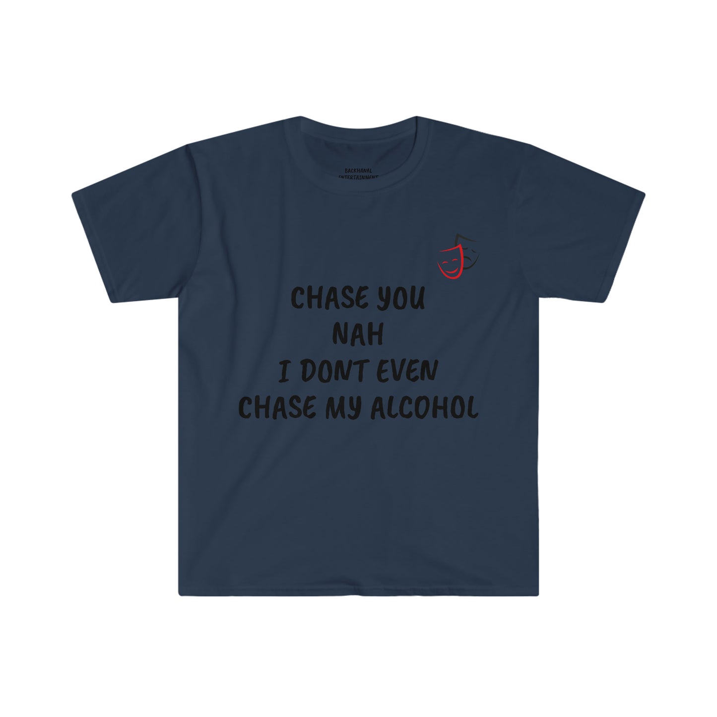 Chase You Nah I don’t Even Chase My Alcohol STOP EXISTING & START LIVING Unisex T-Shirt