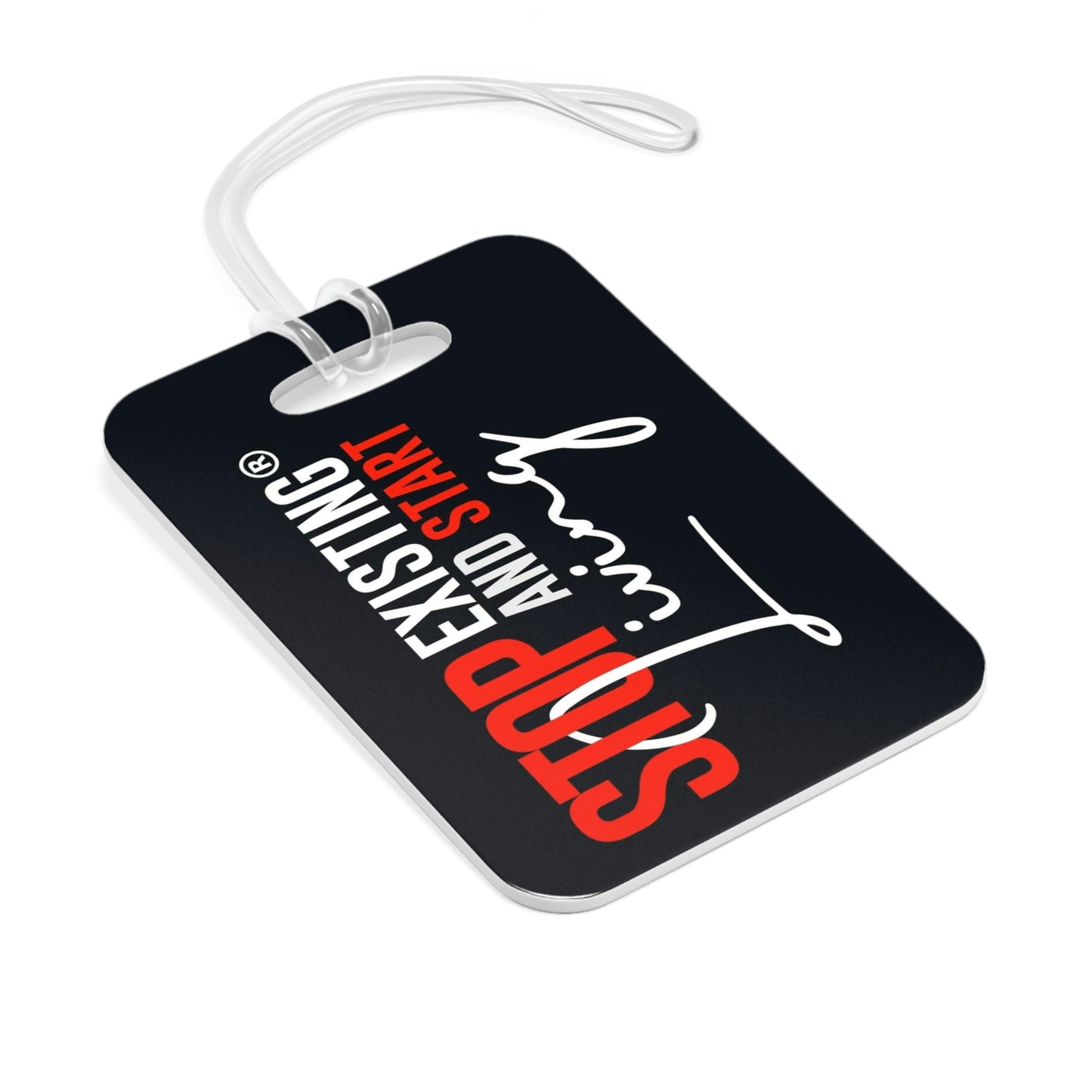 STOP EXISTING & START LIVING Bag Tag