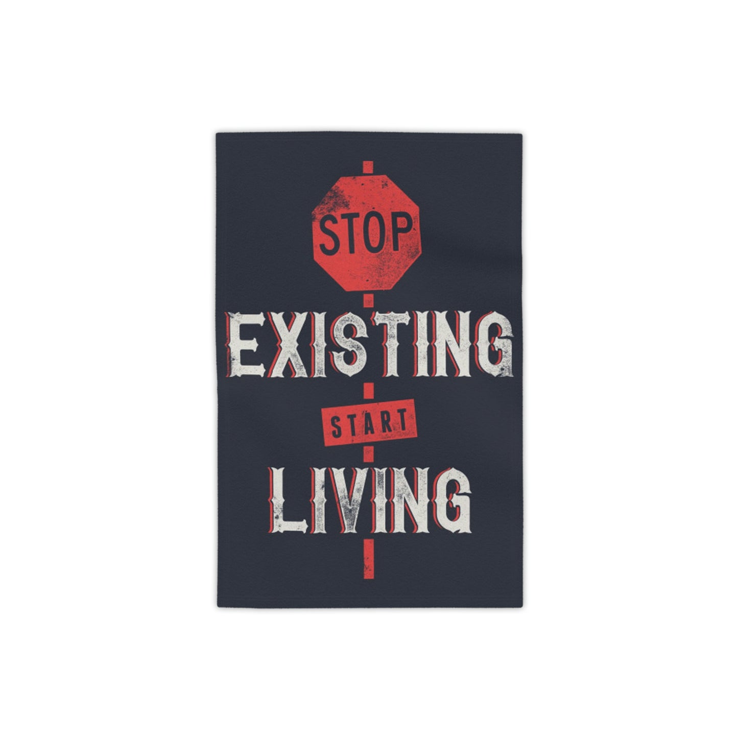 STOP EXISTING & START LIVING Towels