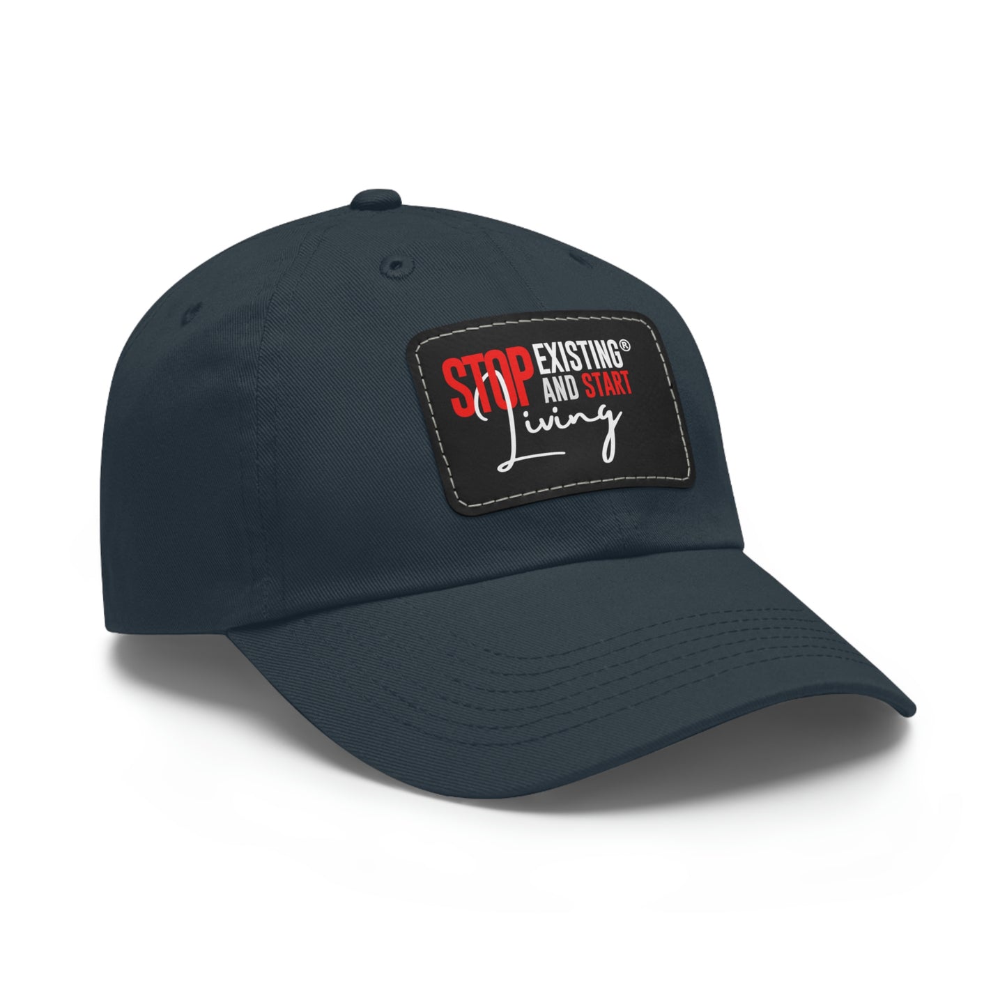 STOP EXISTING & START LIVING Dad Hat with Leather Patch