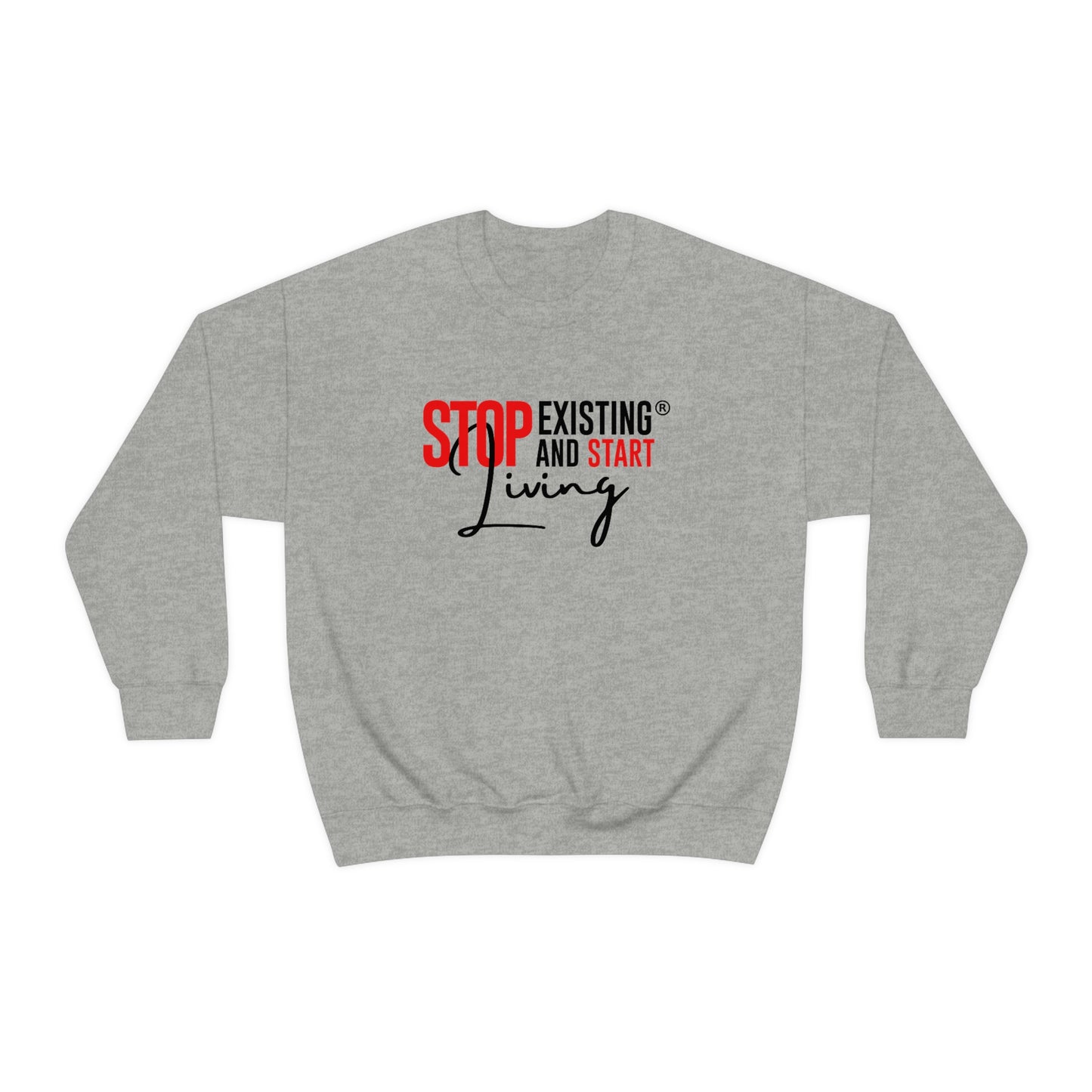 STOP EXISTING & START LIVING Crewneck Sweatshirt