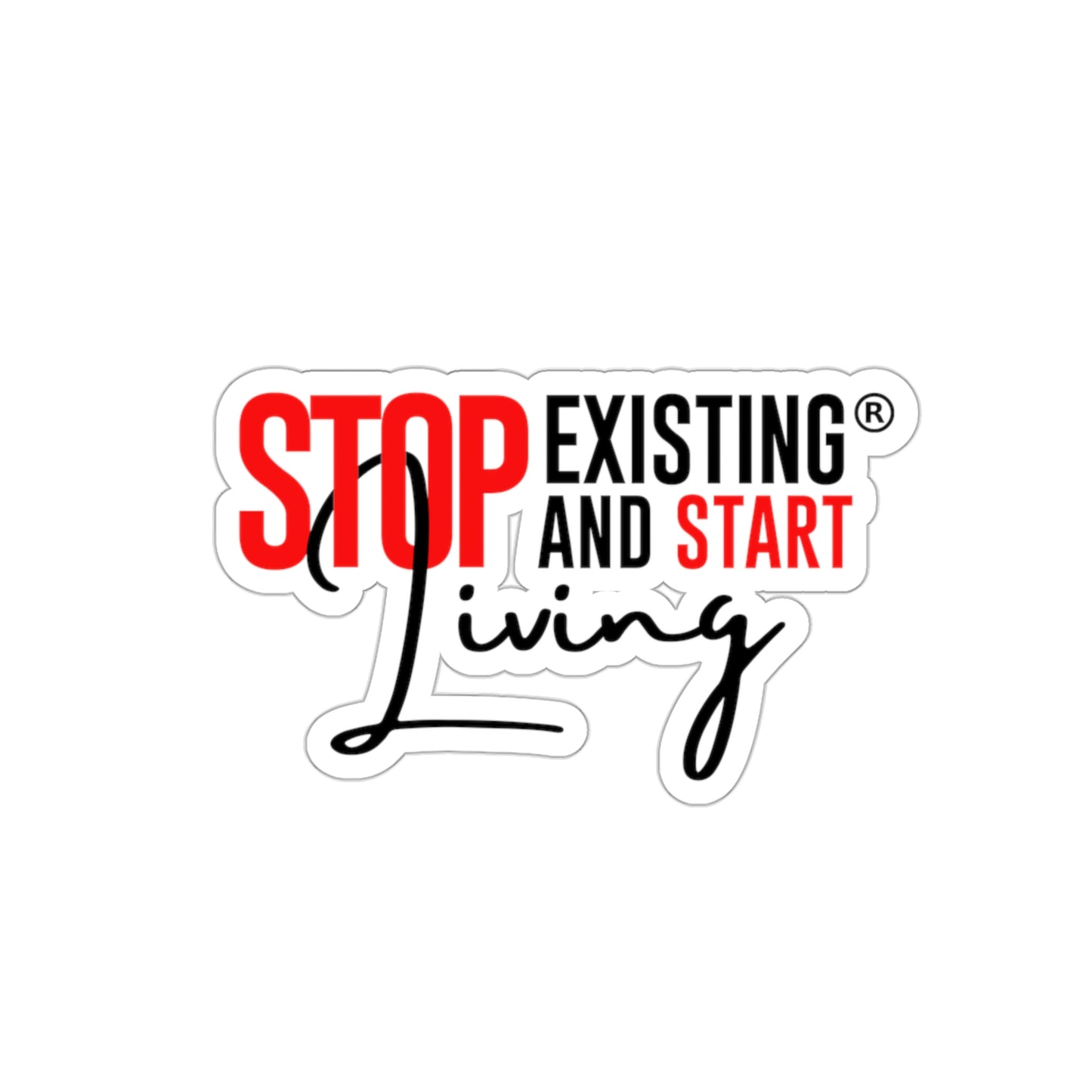 STOP EXISTING & START LIVING Kiss-Cut Stickers
