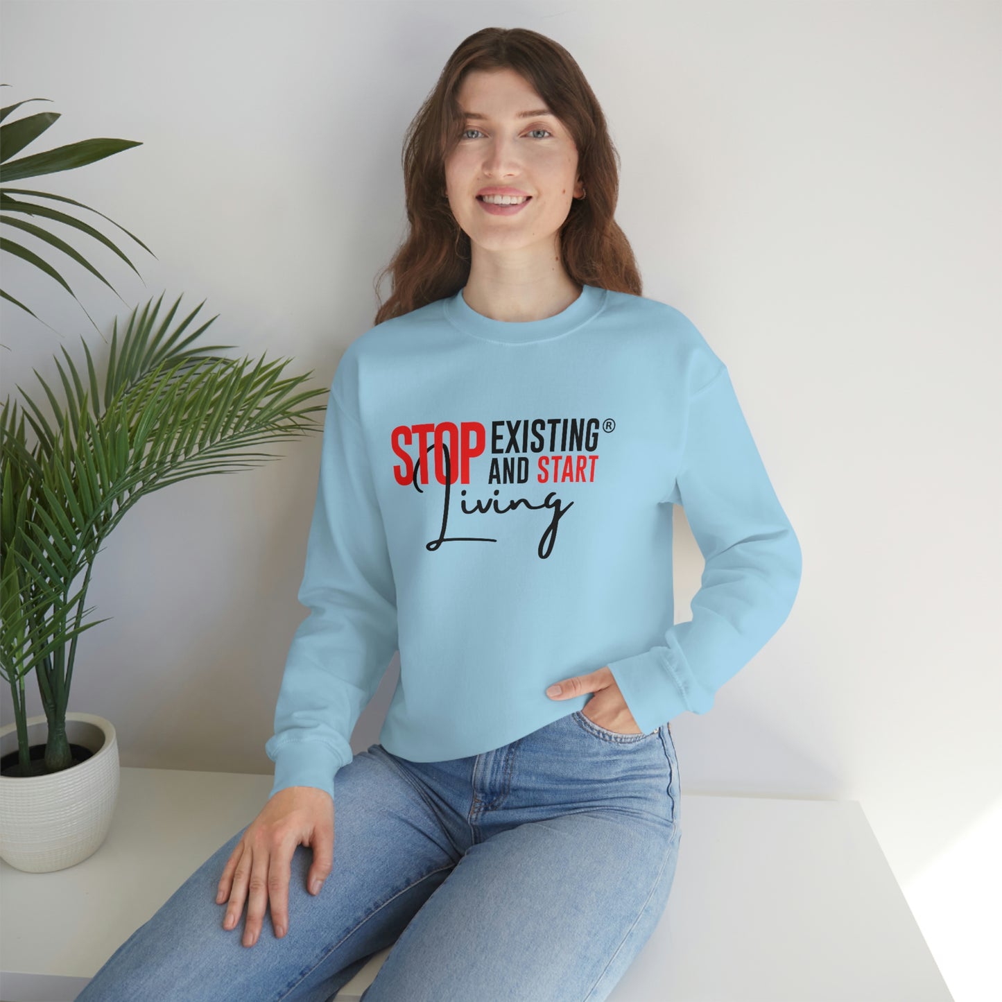 STOP EXISTING & START LIVING Crewneck Sweatshirt