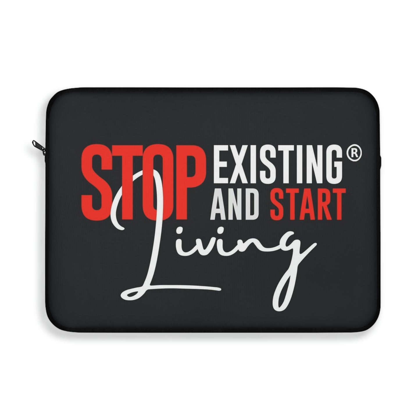STOP EXISTING & START LIVING Laptop Sleeve