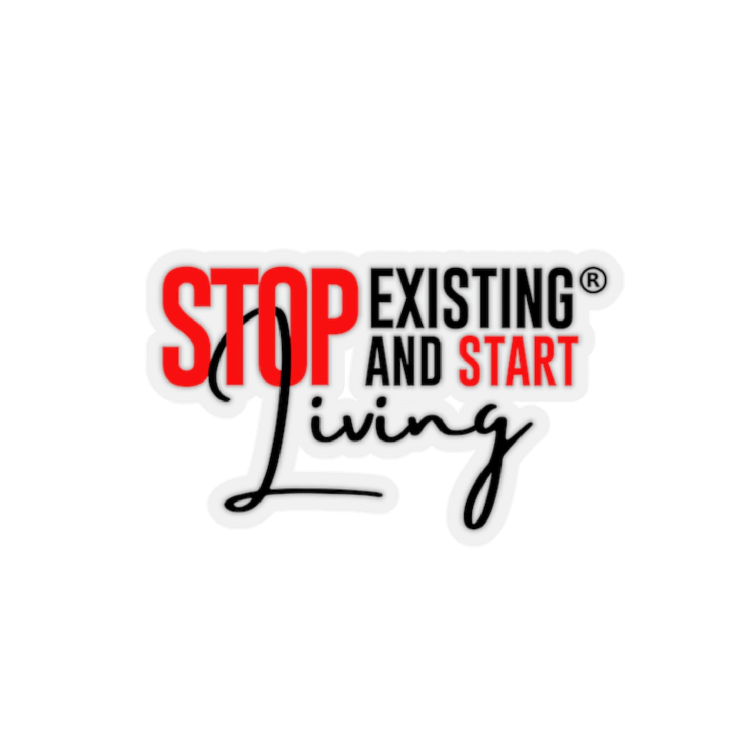STOP EXISTING & START LIVING Kiss-Cut Stickers