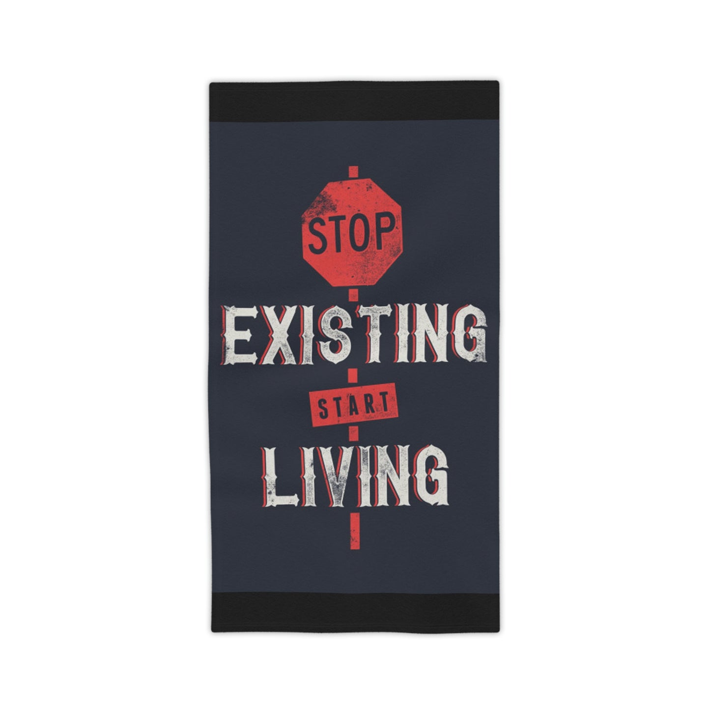 STOP EXISTING & START LIVING Towels