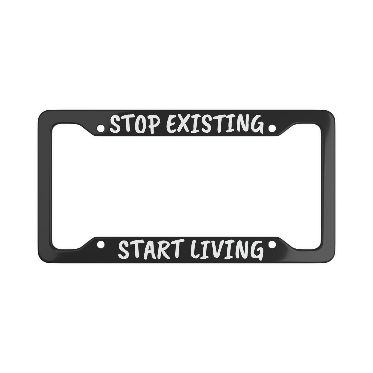 STOP EXISTING & START LIVING License Plate Frame