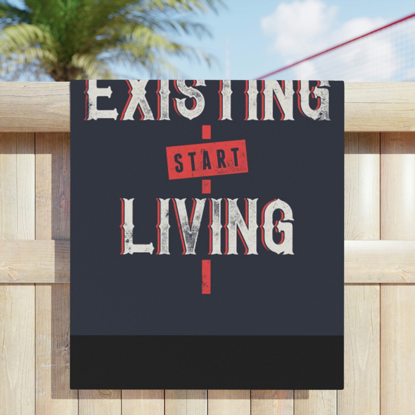 STOP EXISTING & START LIVING Towels