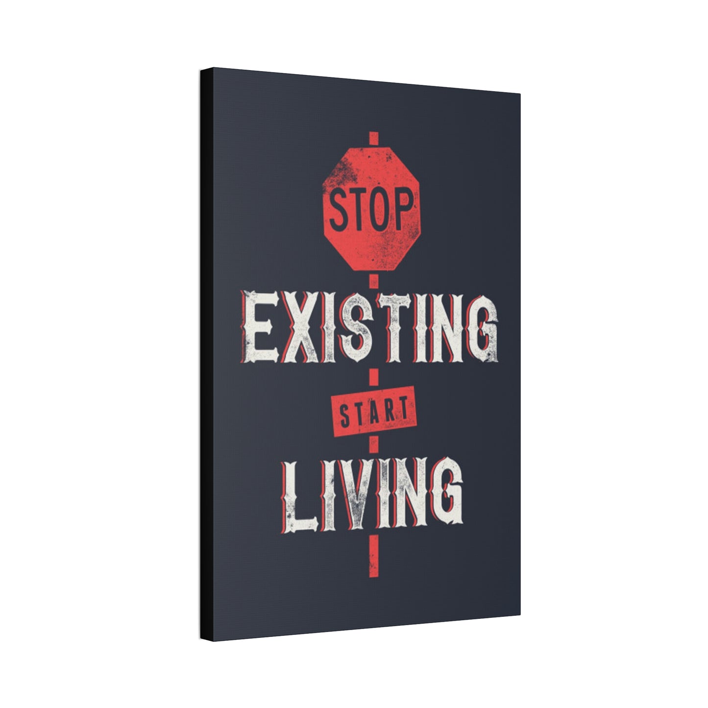 STOP EXISTING & START LIVING Canvas Stretched, 1.5''