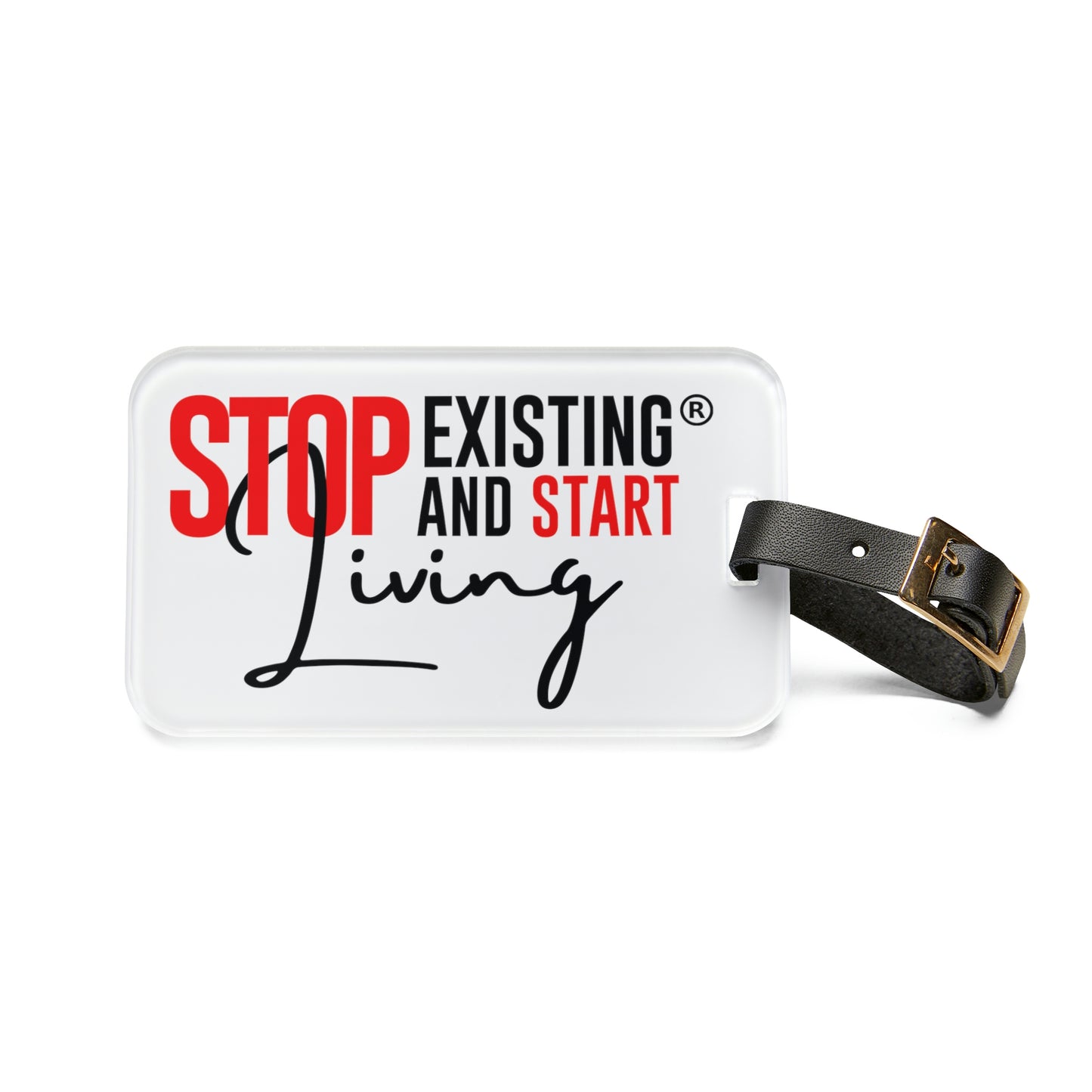 STOP EXISTING & START LIVING Luggage Tag