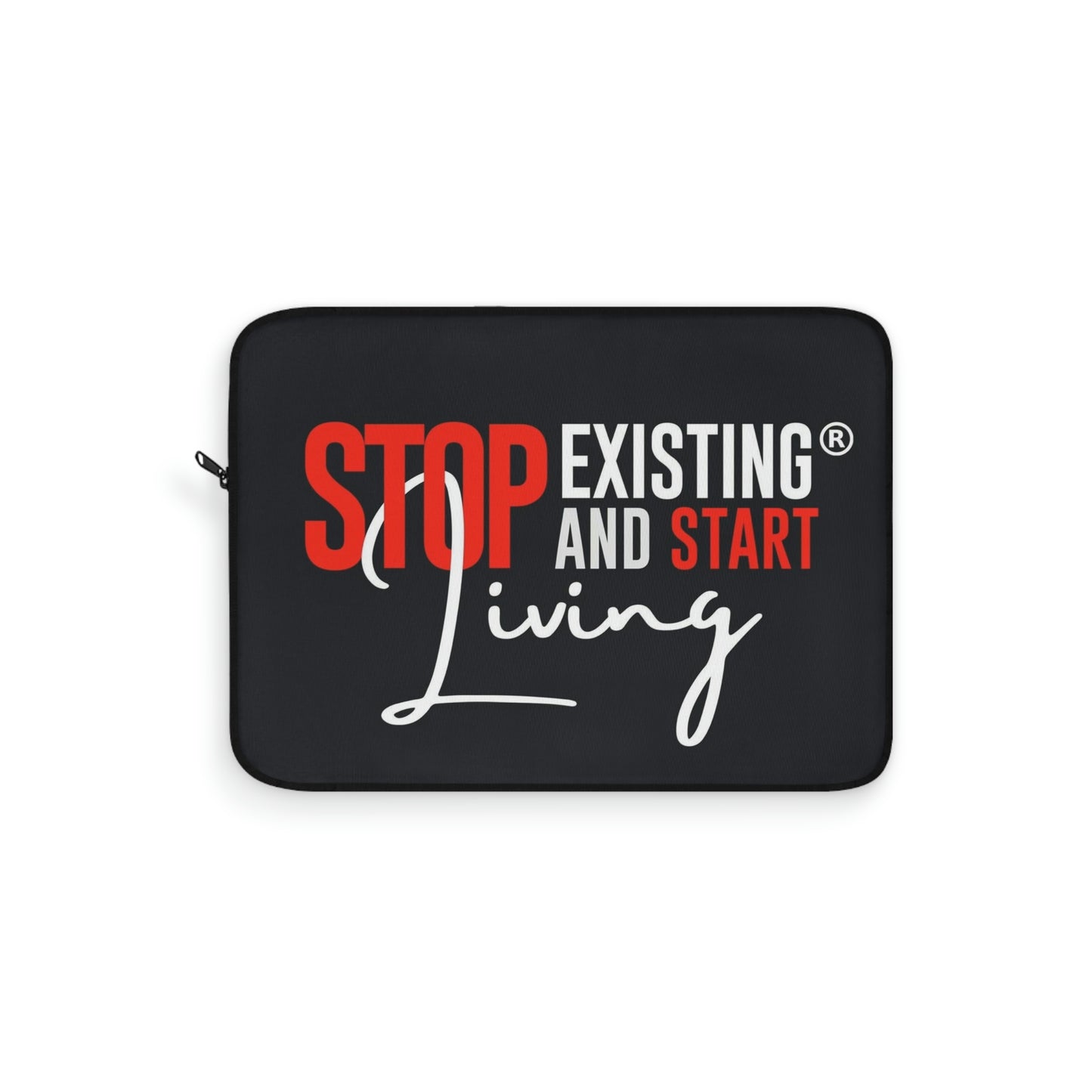 STOP EXISTING & START LIVING Laptop Sleeve