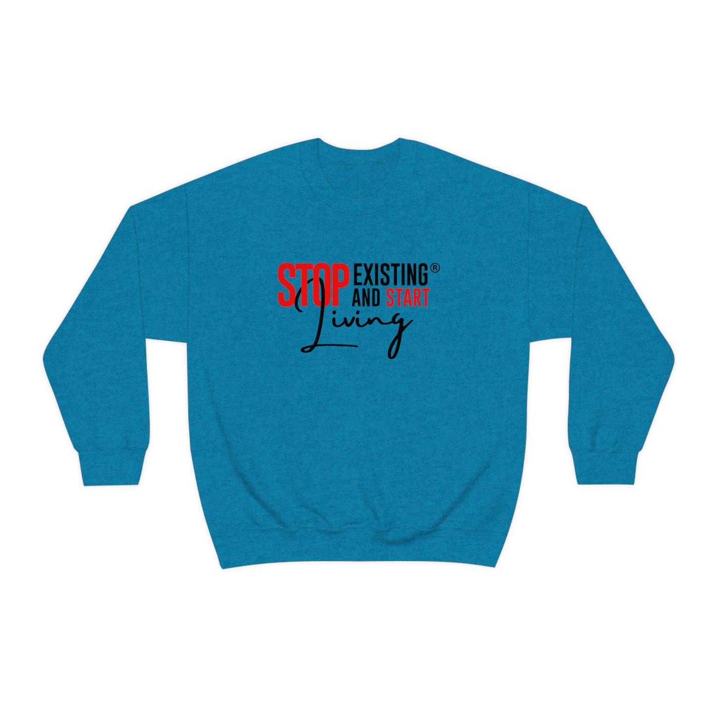 STOP EXISTING & START LIVING Crewneck Sweatshirt