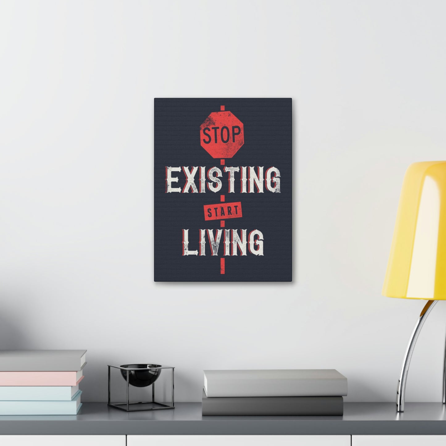 STOP EXISTING & START LIVING Canvas Stretched, 1.5''