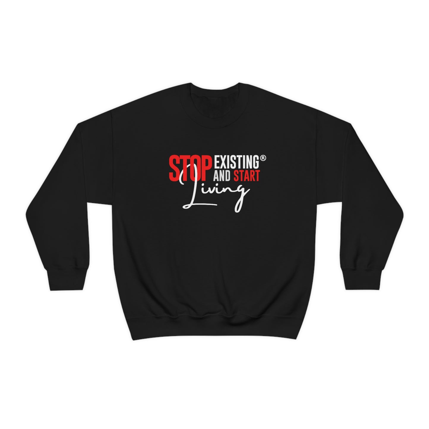 STOP EXISTING & START LIVING Crewneck Sweatshirt