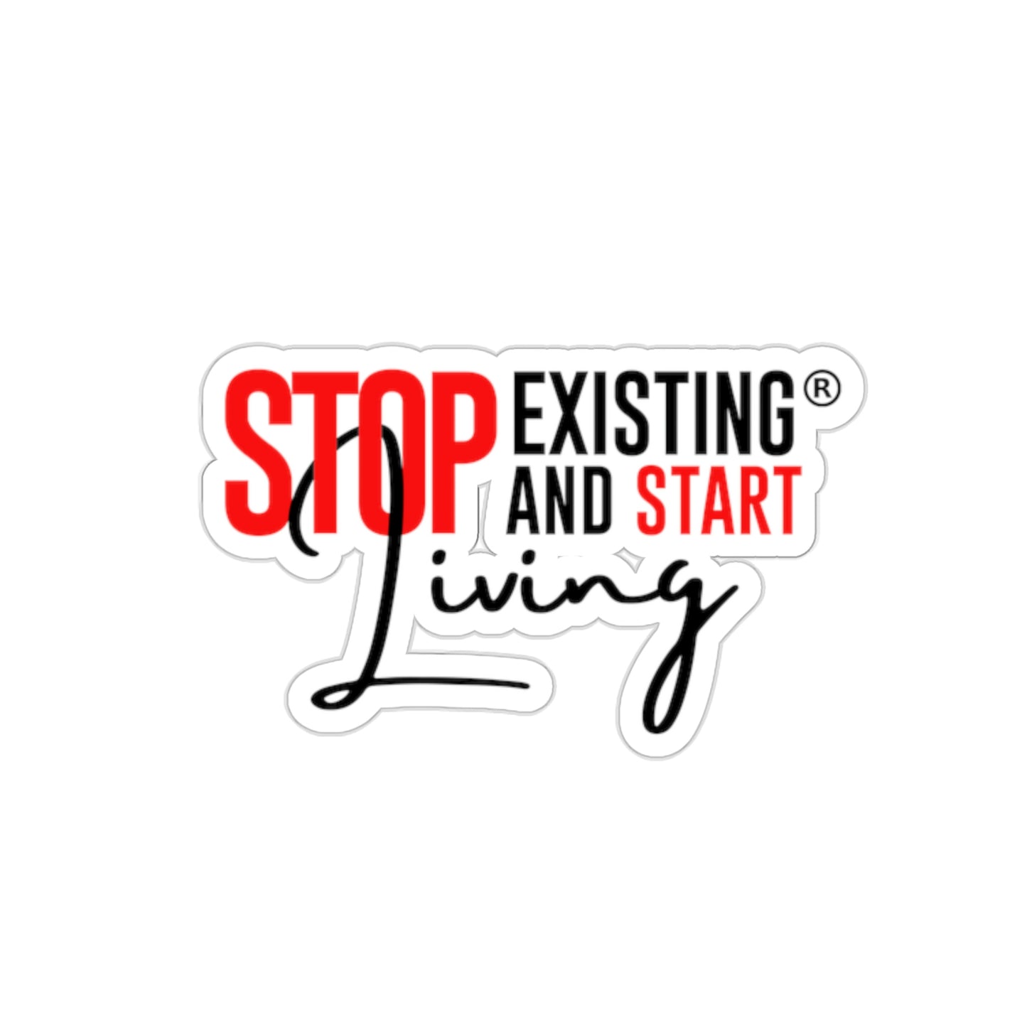 STOP EXISTING & START LIVING Kiss-Cut Stickers